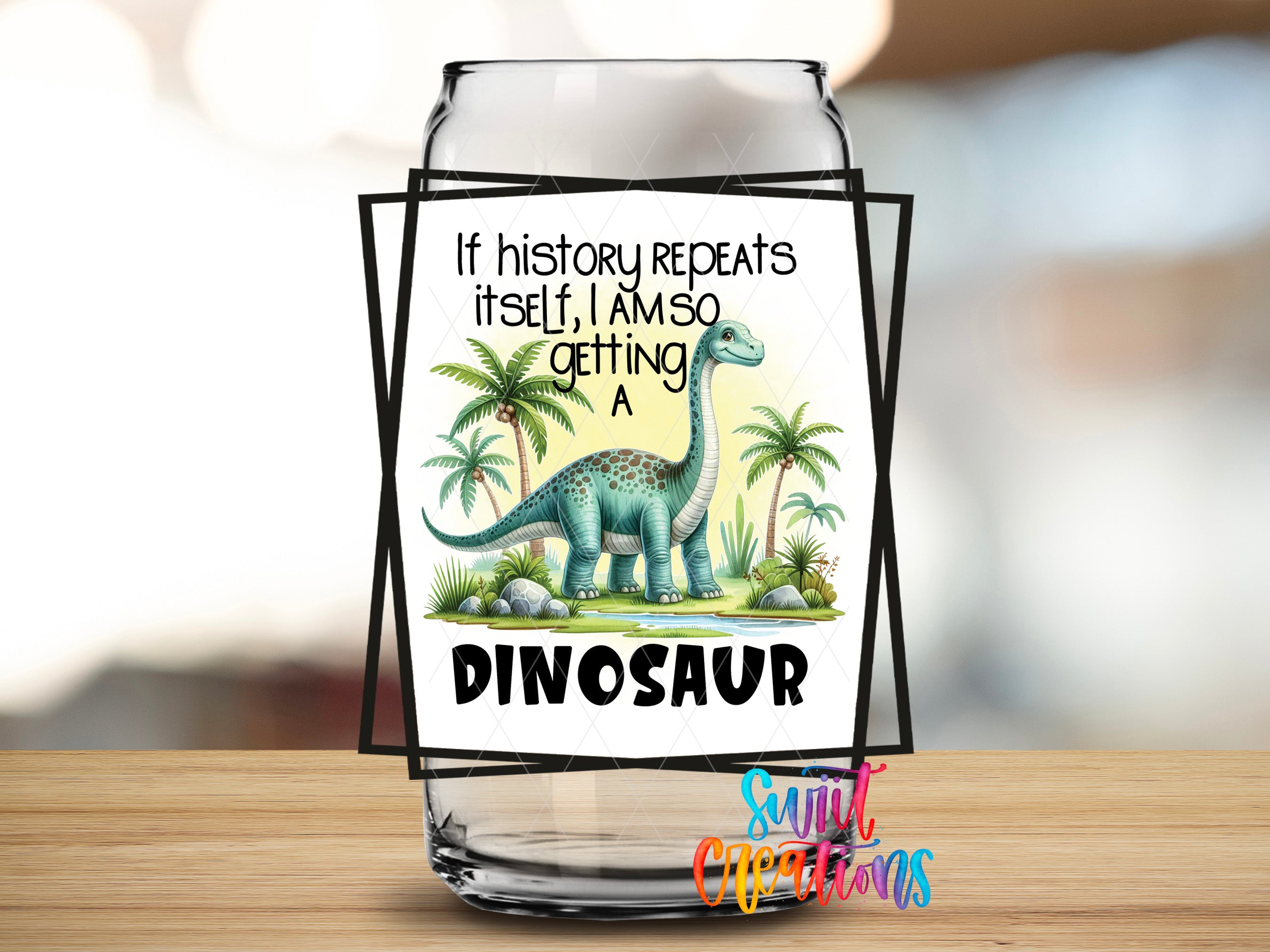 a dinosaur, specifically a T-Rex, in a glass jar with a humorous caption that reads "If history repeats itself, I am so getting a dinosaur".