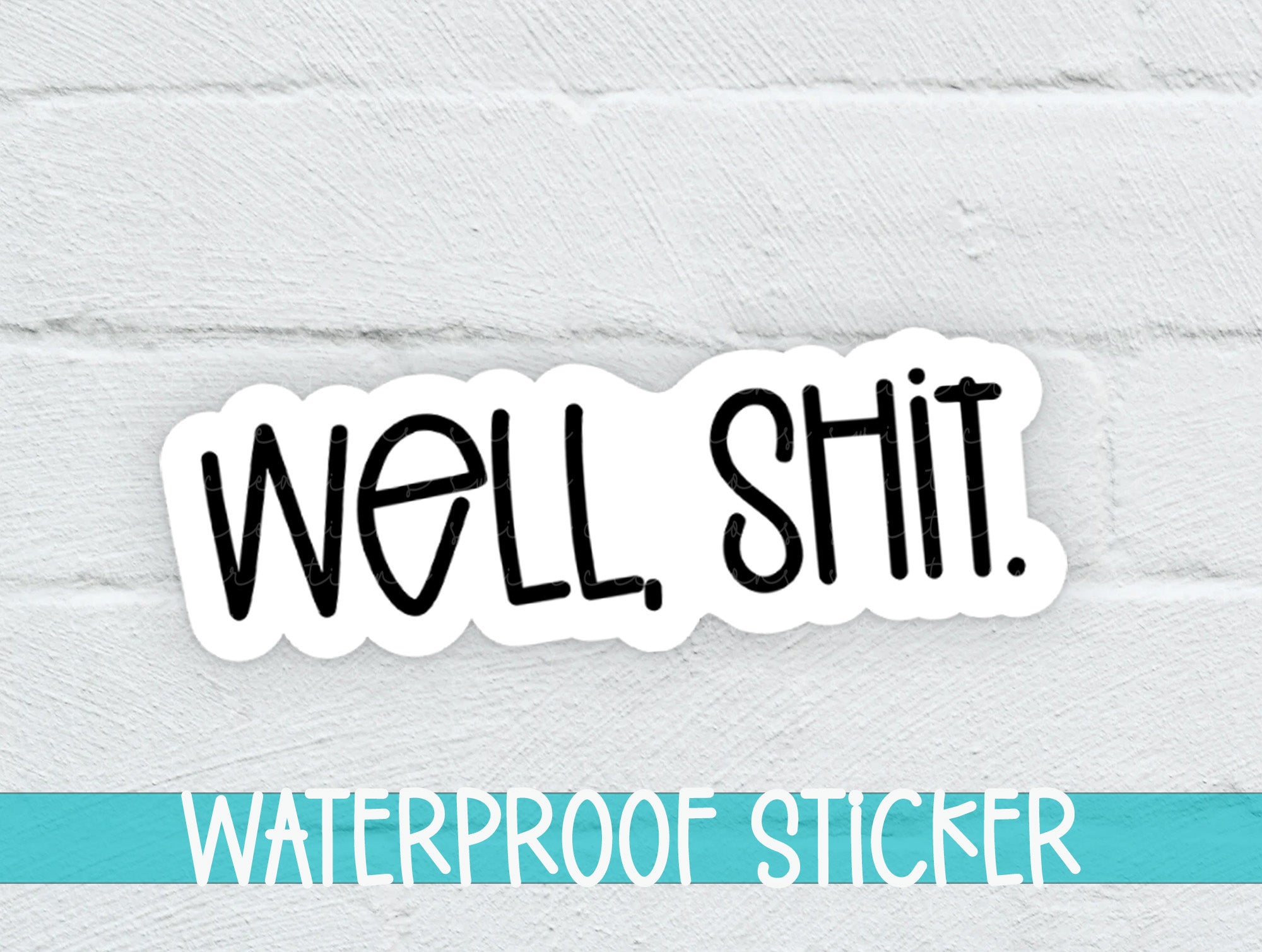 a sticker that says, well shit waterproof sticker
