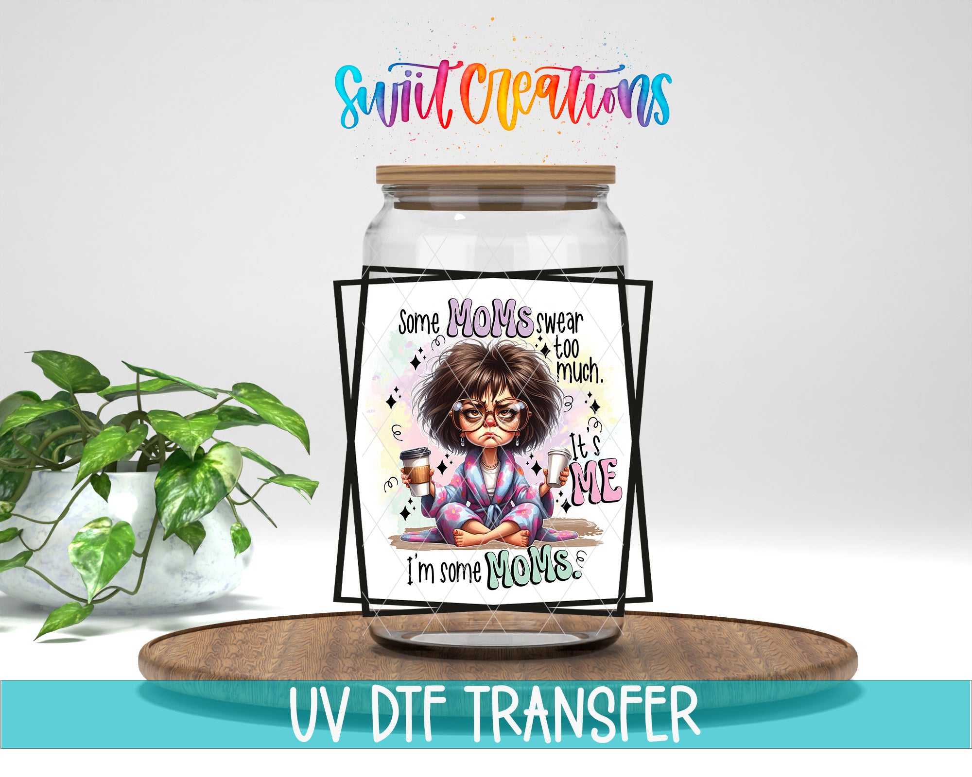 a glass jar with a colorful illustration of a woman, accompanied by text that reads "Some Moms sweat too much. It's me." The jar is placed on a wooden surface, and there is a potted plant in the background.