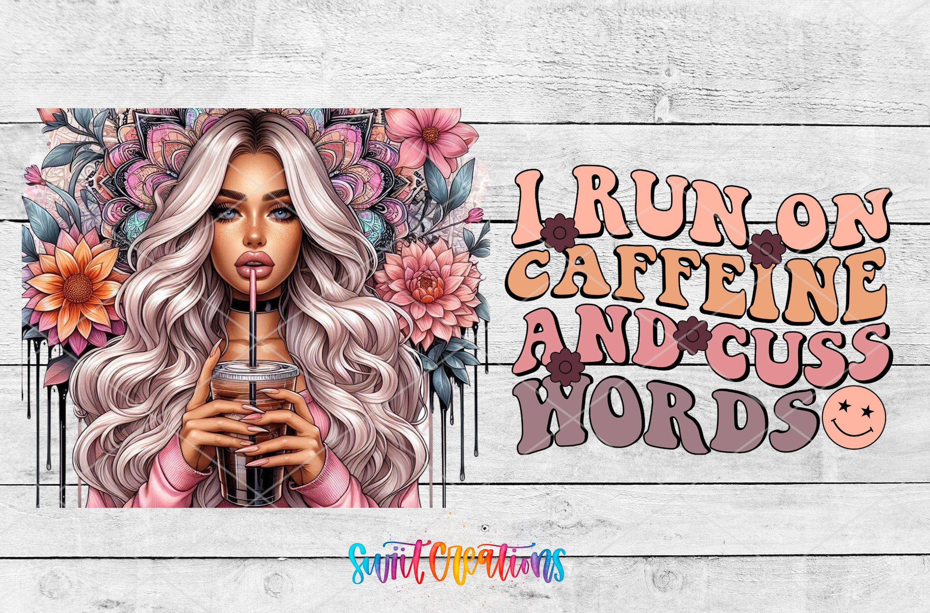 a woman with long, wavy blonde hair holding a drink, surrounded by colorful flowers. The text on the right side of the image says "I run on caffeine and cuss words".