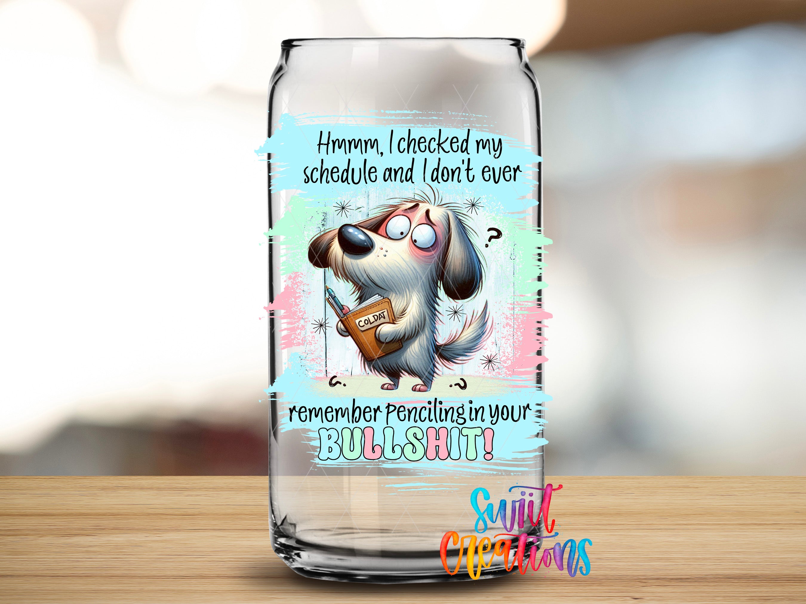 a humorous text overlay on a glass can, depicting a cartoon dog with a surprised expression and the text "Remember Penciling in your BULLSHIT!"