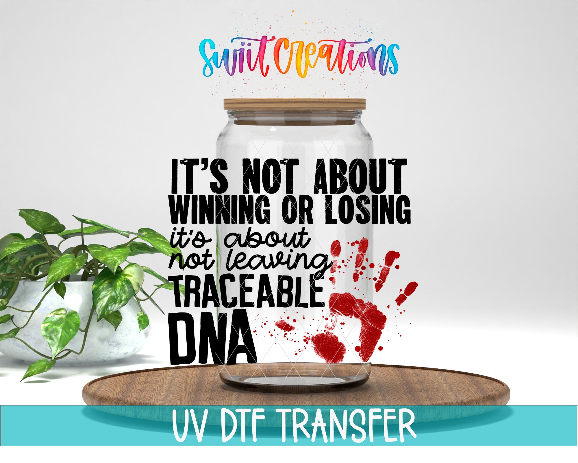 The image is a digital illustration featuring a transparent glass jar with a handprint on it, placed on a wooden surface. The jar is labeled with text that reads "It's not about winning or losing, it's about not leaving traceable DNA". The background of the image is white, and there is a plant visible in the background.