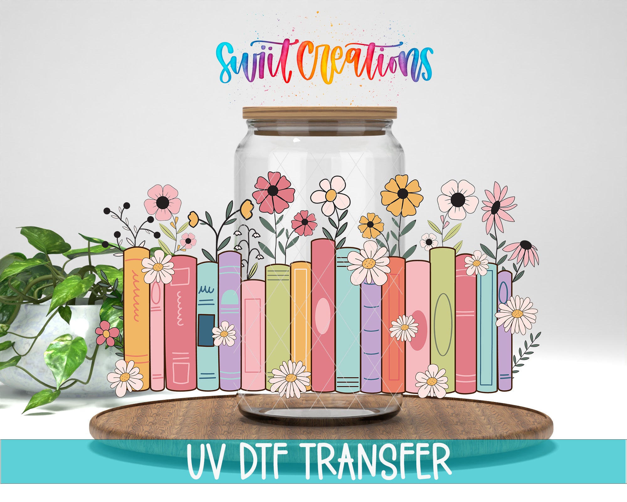 a glass jar filled with flowers, surrounded by colorful books and plants, with the text "Swift Creations" and "UV DFT Transfer" displayed above it.