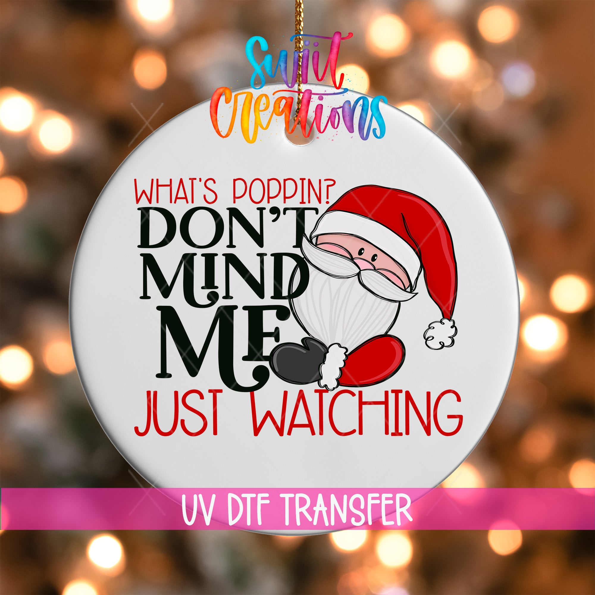 A white ornament with a Santa Claus design and text that reads "What's Poppin' Don't Mind Me Just Watching" and "UV Dtf Transfer".
