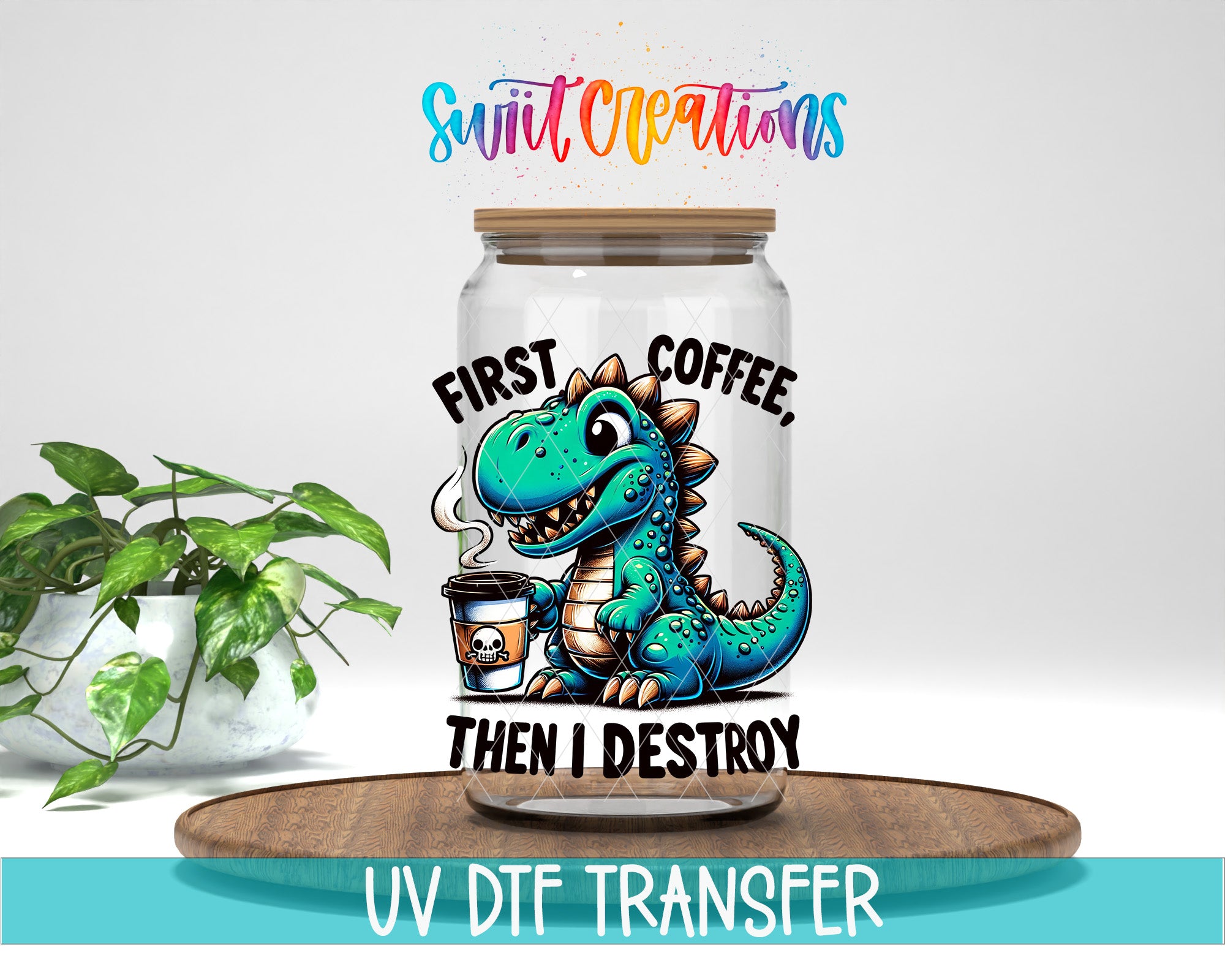 a glass jar with a cartoon dinosaur holding a cup of coffee, accompanied by the text "FIRST COFFEE, THEN I DESTROY".