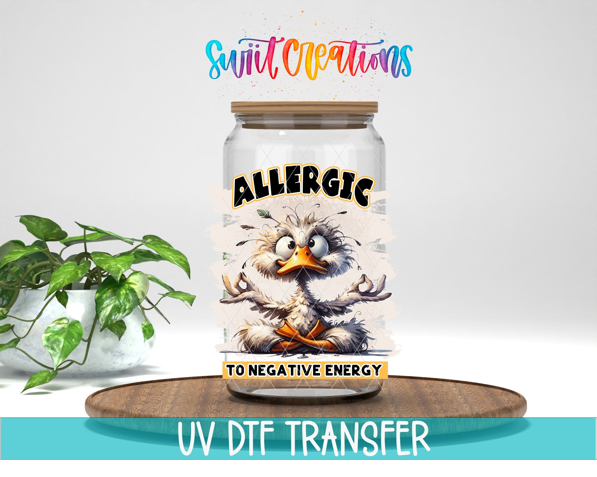 a jar with a cartoon duck and the text "ALLERGIC TO NEGATIVE ENERGY" on it, placed on a wooden surface. There is also a potted plant in the background.