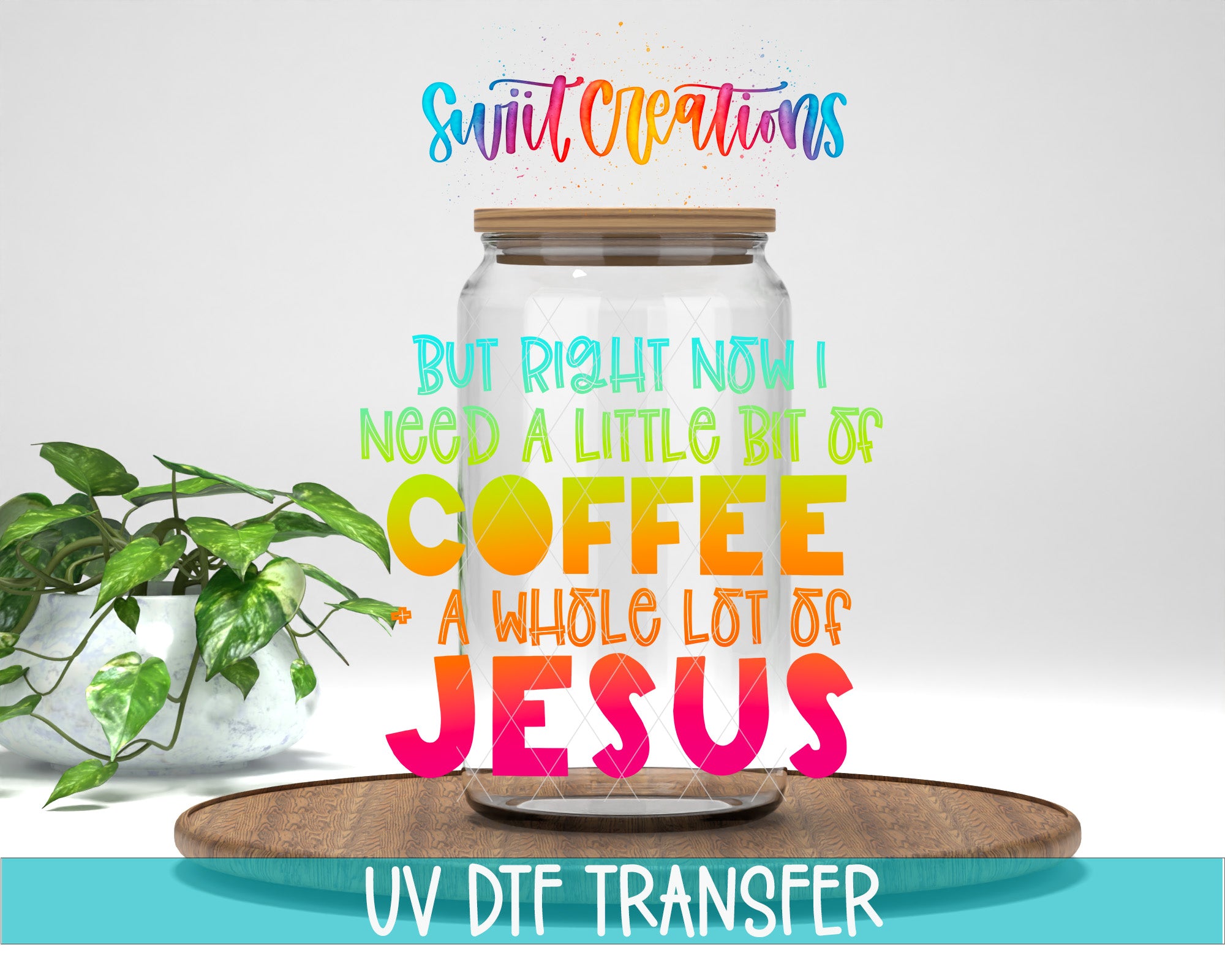a large glass jar with a wooden lid, placed on a wooden tray. The jar is filled with coffee beans, and there is a potted plant nearby. The text overlay on the image reads "Swift Creations" and "But right now I need a little bit of COFFEE A whole lot of JESUS", suggesting a humorous or playful message related to coffee and Jesus.