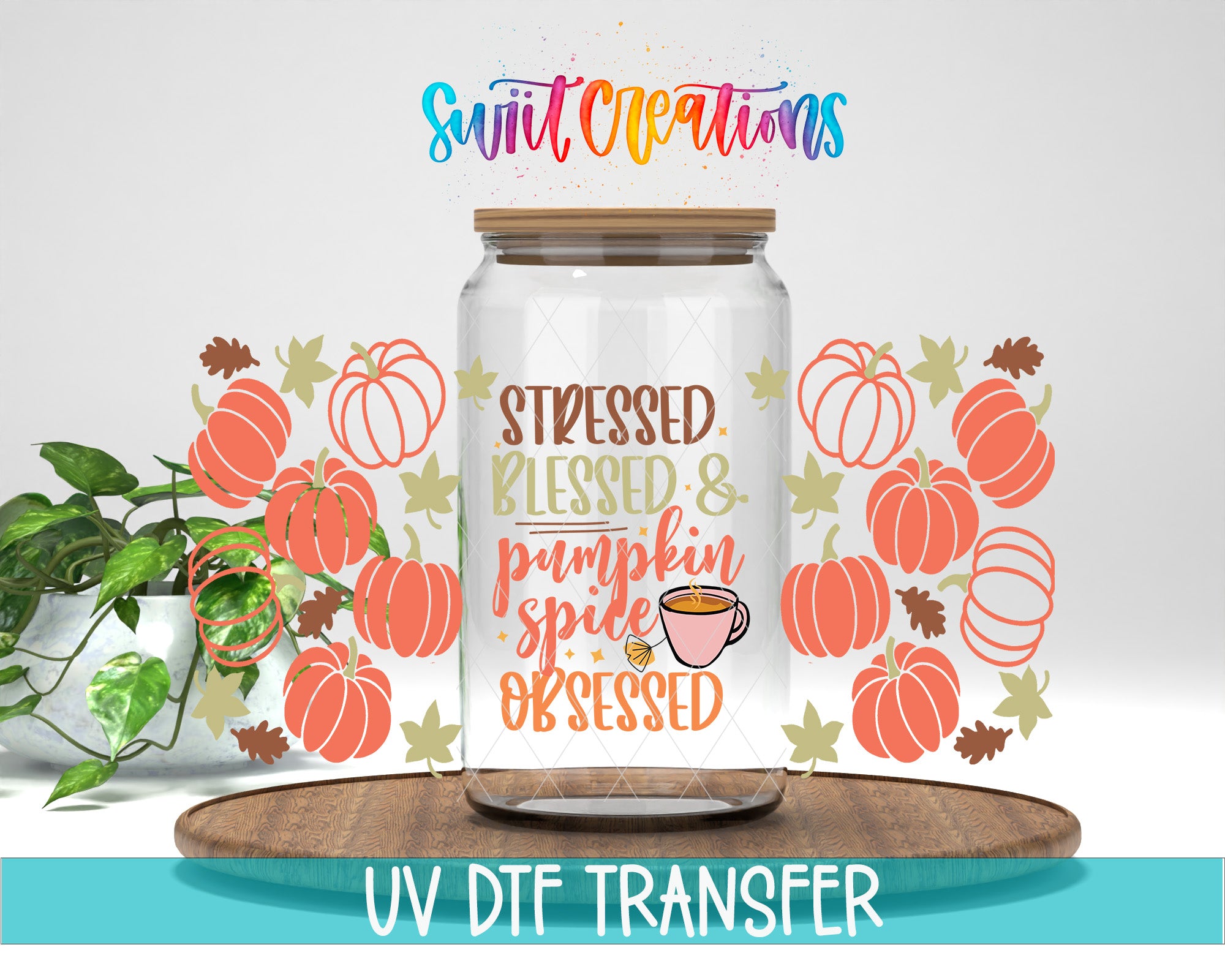 a glass jar with a label that says "Stressed, Blessed & Pumpkin spice Obsessed" and a pumpkin graphic. The jar is placed on a wooden surface, and there are some plants in the background.