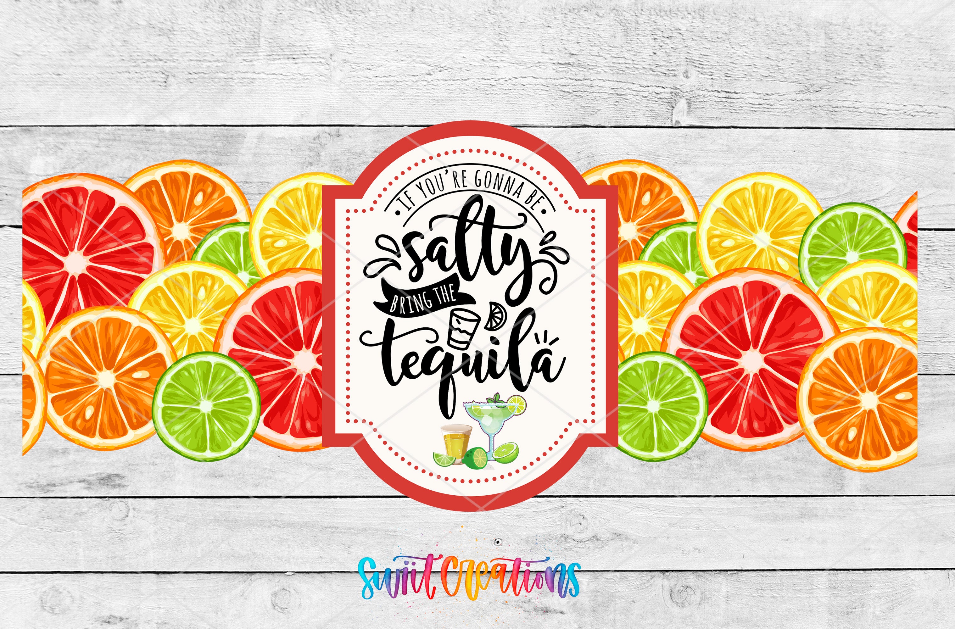 A collage of colorful citrus slices, including oranges, lemons, limes, and grapefruits, arranged in a border. In the center of the image, there is a label with the text "If you're gonna be salty, bring the tequila" surrounded by a decorative border.
