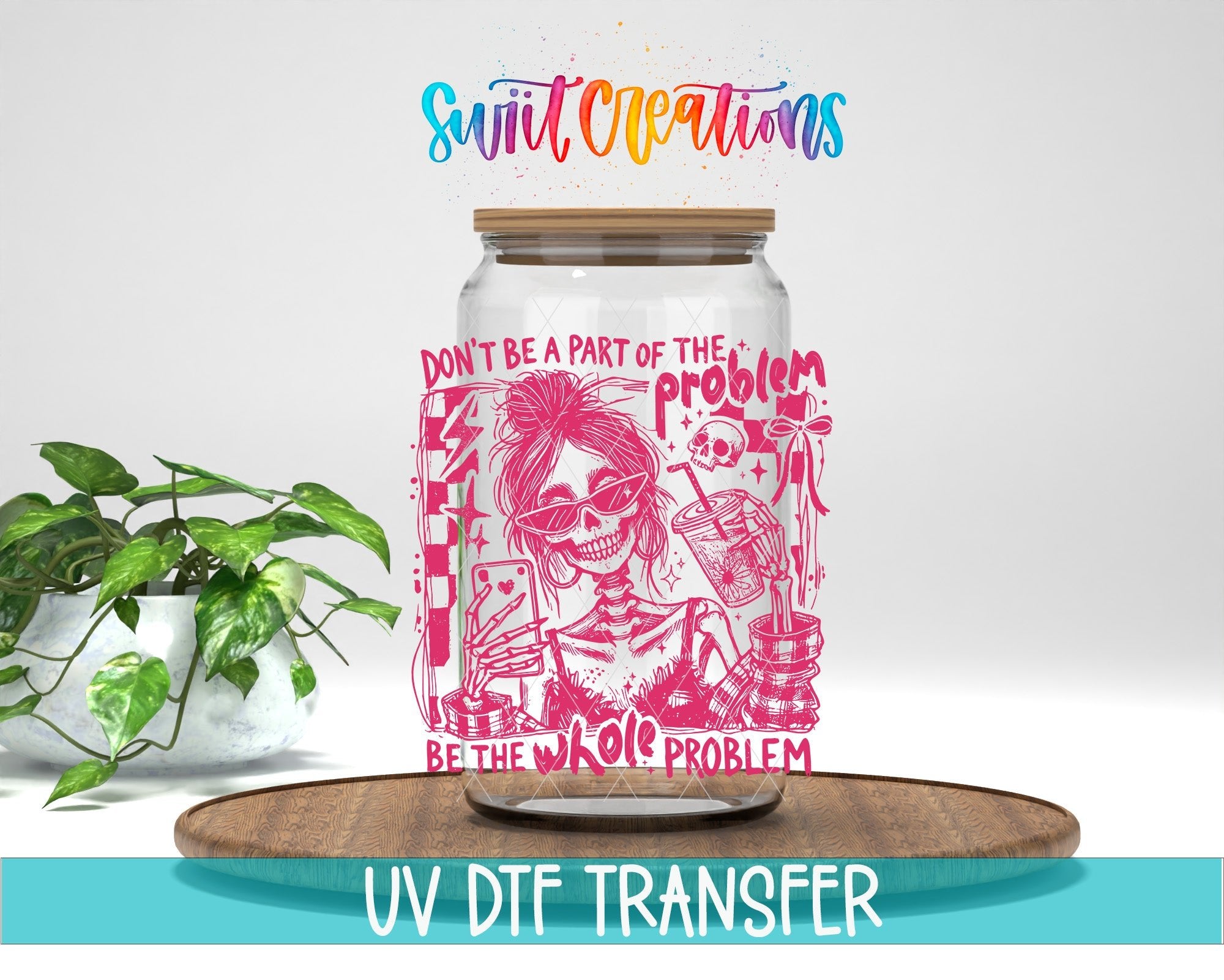 Be The Whole Problem UV DTF Tumbler Transfer Decal | Pink Skeleton Adult Humor | UV2013 - Swiit Creations