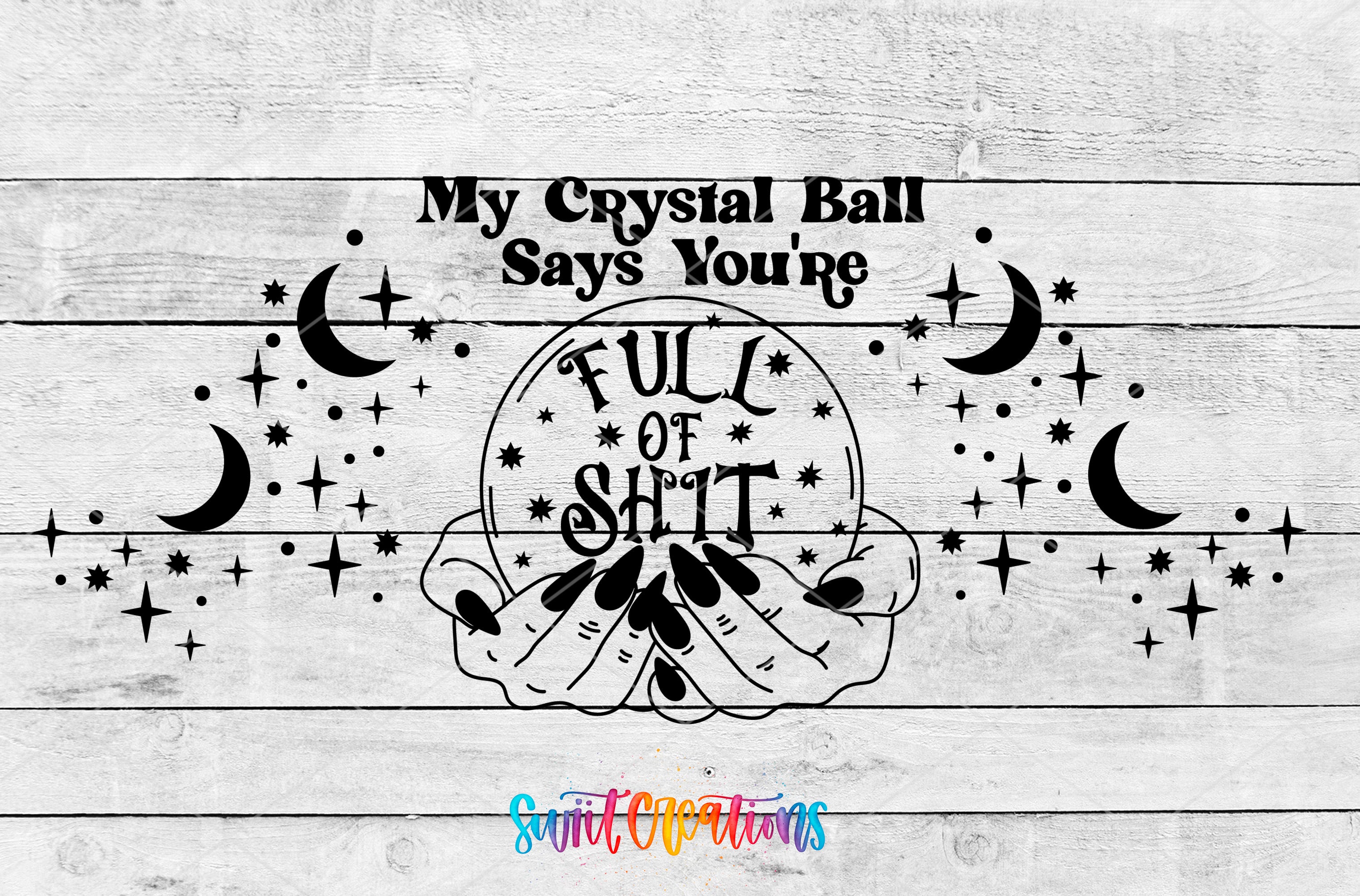 a hand holding a crystal ball with the text "My Crystal Ball Says You're" and "Full of shit" written on it, surrounded by stars and crescent moons.