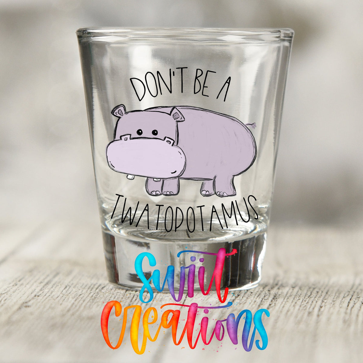 Don't Be a Twatopotamus UV DTF Shot Glass Transfer | SG013 - Swiit Creations