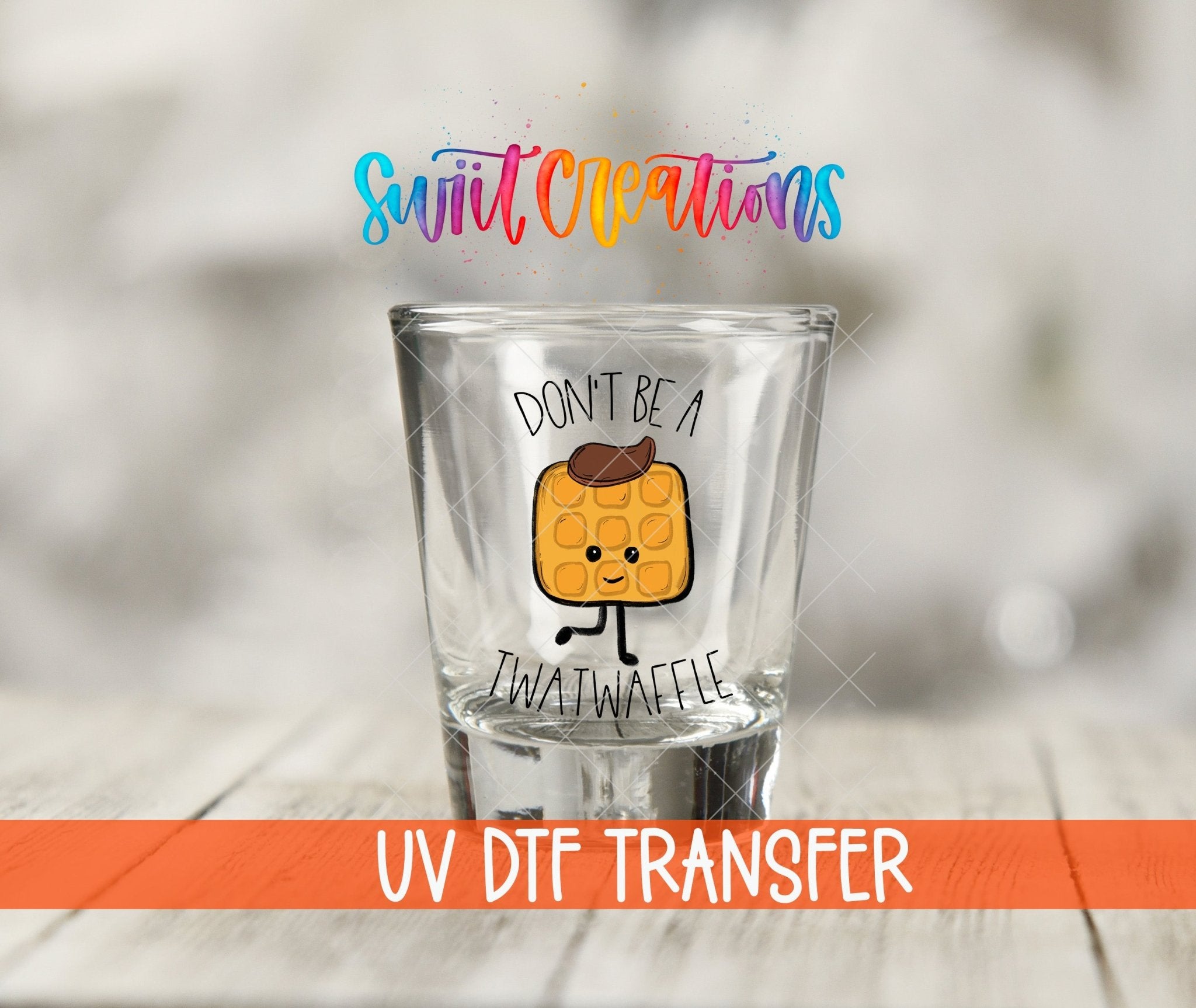 Don't Be a Twatwaffle UV DTF Shot Glass Transfer | SG014 - Swiit Creations