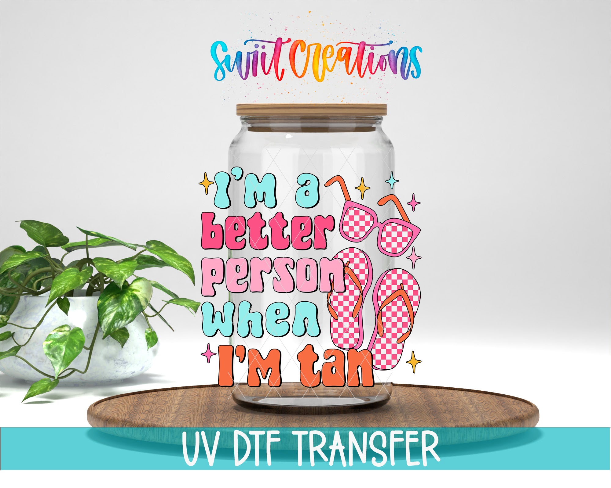 a clear glass jar with a lid, decorated with a colorful and playful design, including sunglasses, flip flops, and stars. The text on the jar reads "I'm a better person when I'm tan".