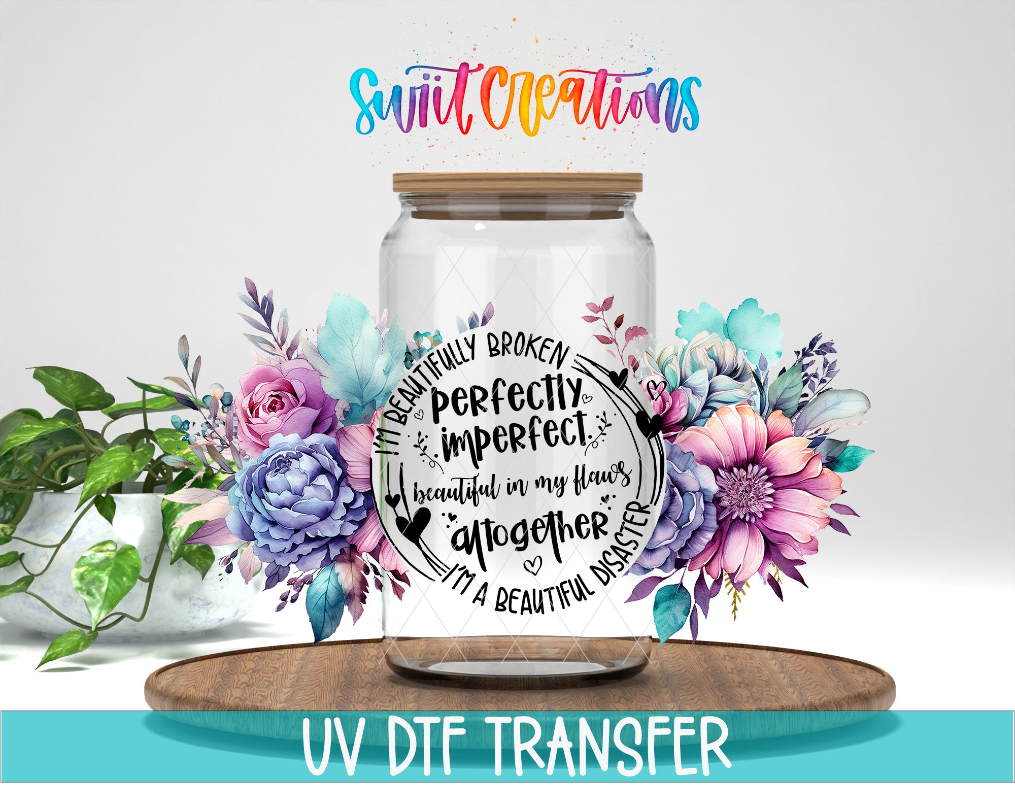A glass jar with a lid, surrounded by a colorful floral arrangement, placed on a wooden surface. The jar has a message written on it, and there is text at the bottom of the image that says "UV DFT TRANSFER".