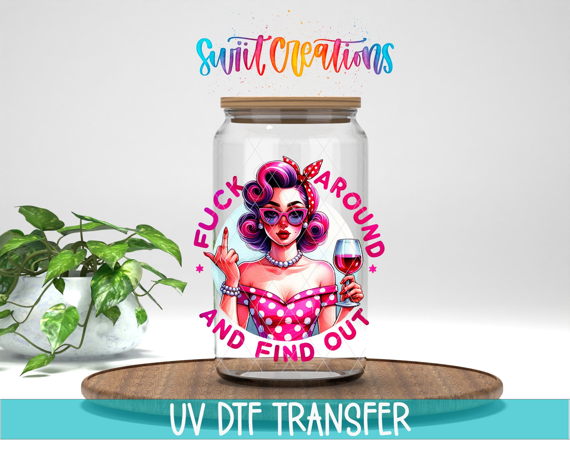 a glass jar with a colorful illustration of a woman wearing sunglasses and holding a wine glass, along with the text "FUCK AROUND AND FIND OUT" and "Swift Creations" written above it.