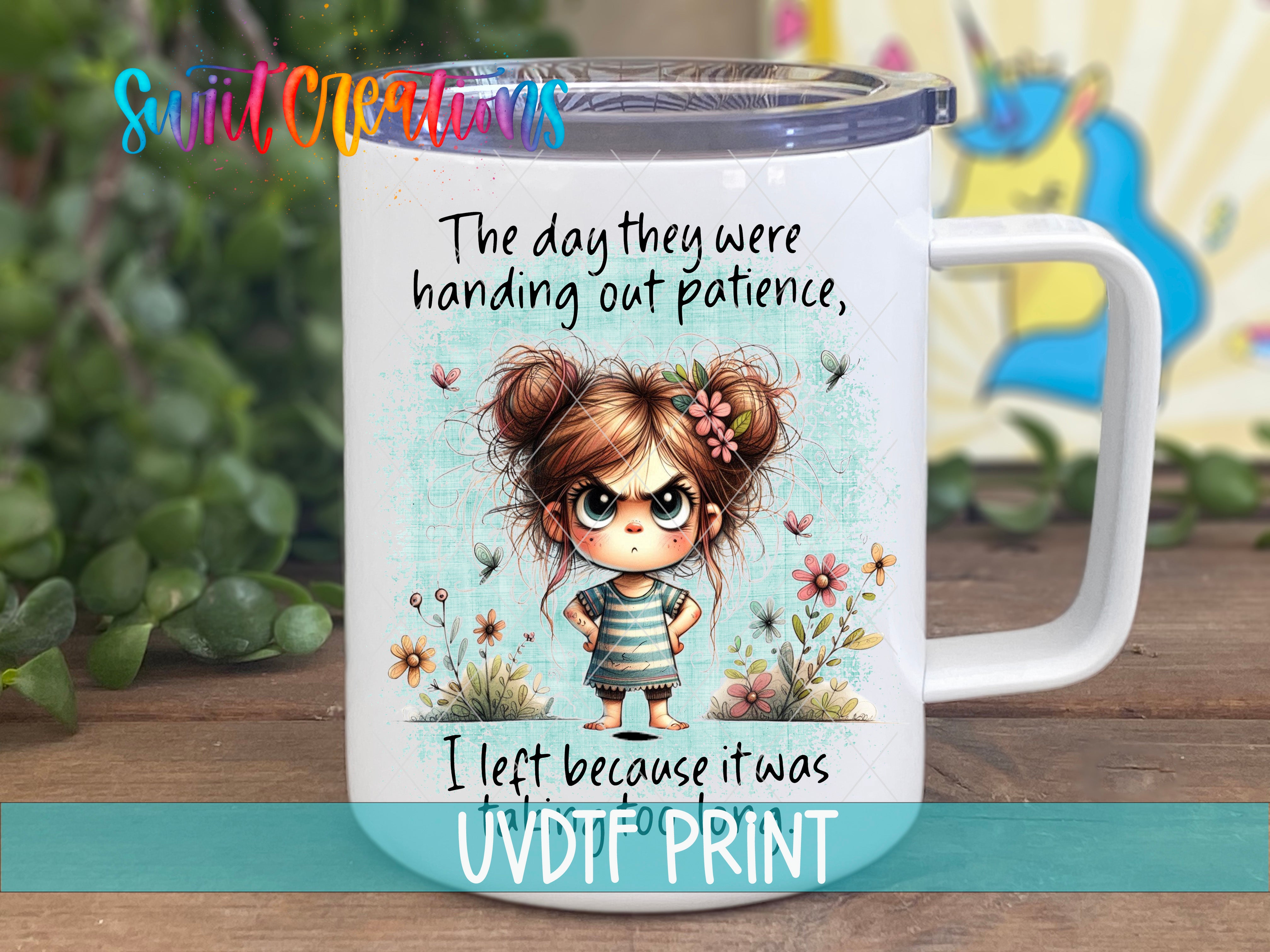A white mug with a cartoon illustration of a young girl with messy hair and flowers on her head, along with text that reads "The day they were handing out patience. I let because it was UVDFPRINT".