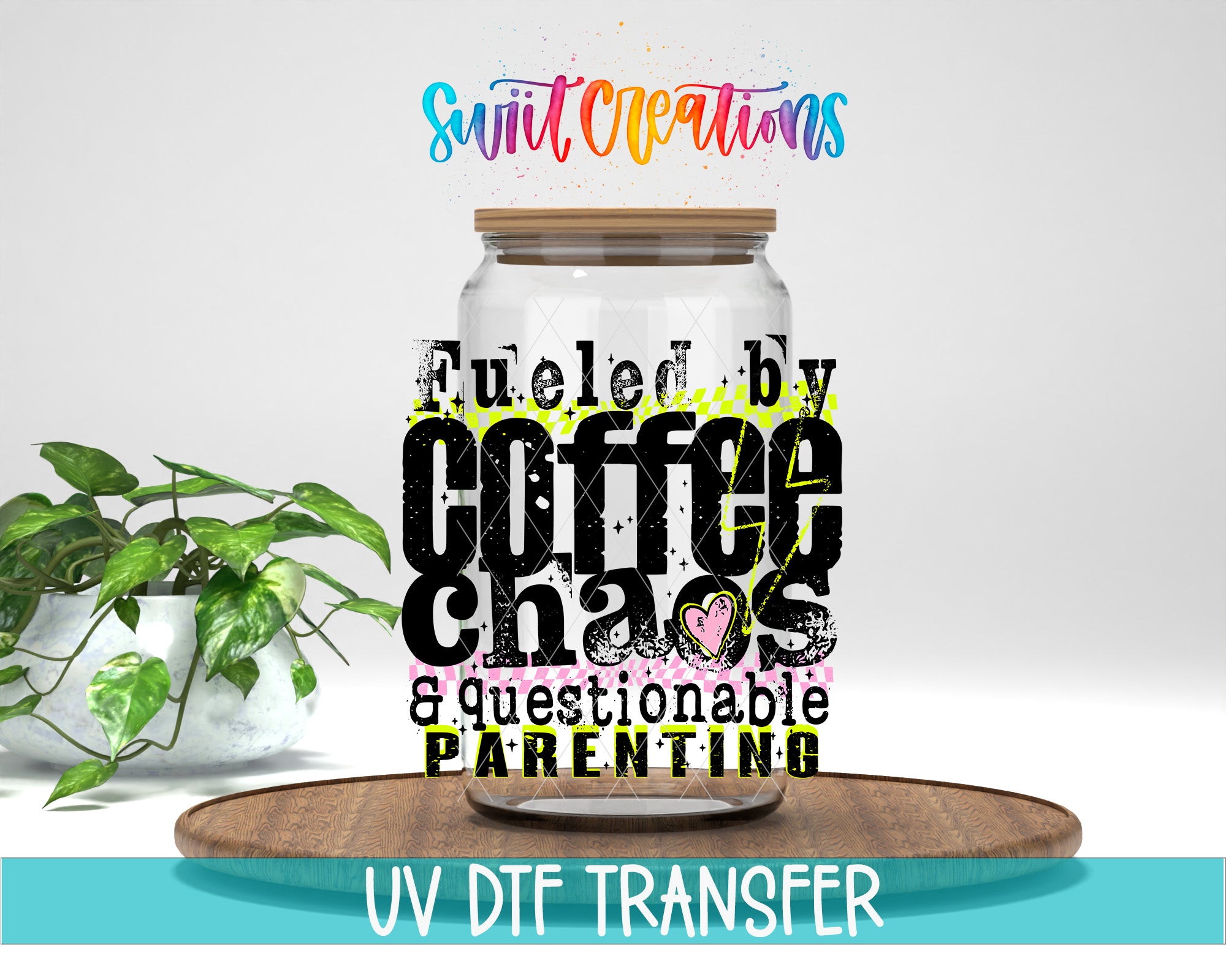 a jar with a lid, surrounded by a potted plant, and there is text overlaid on the jar that says "Fuelled by Coffee Chaos & questionable PARENTING".