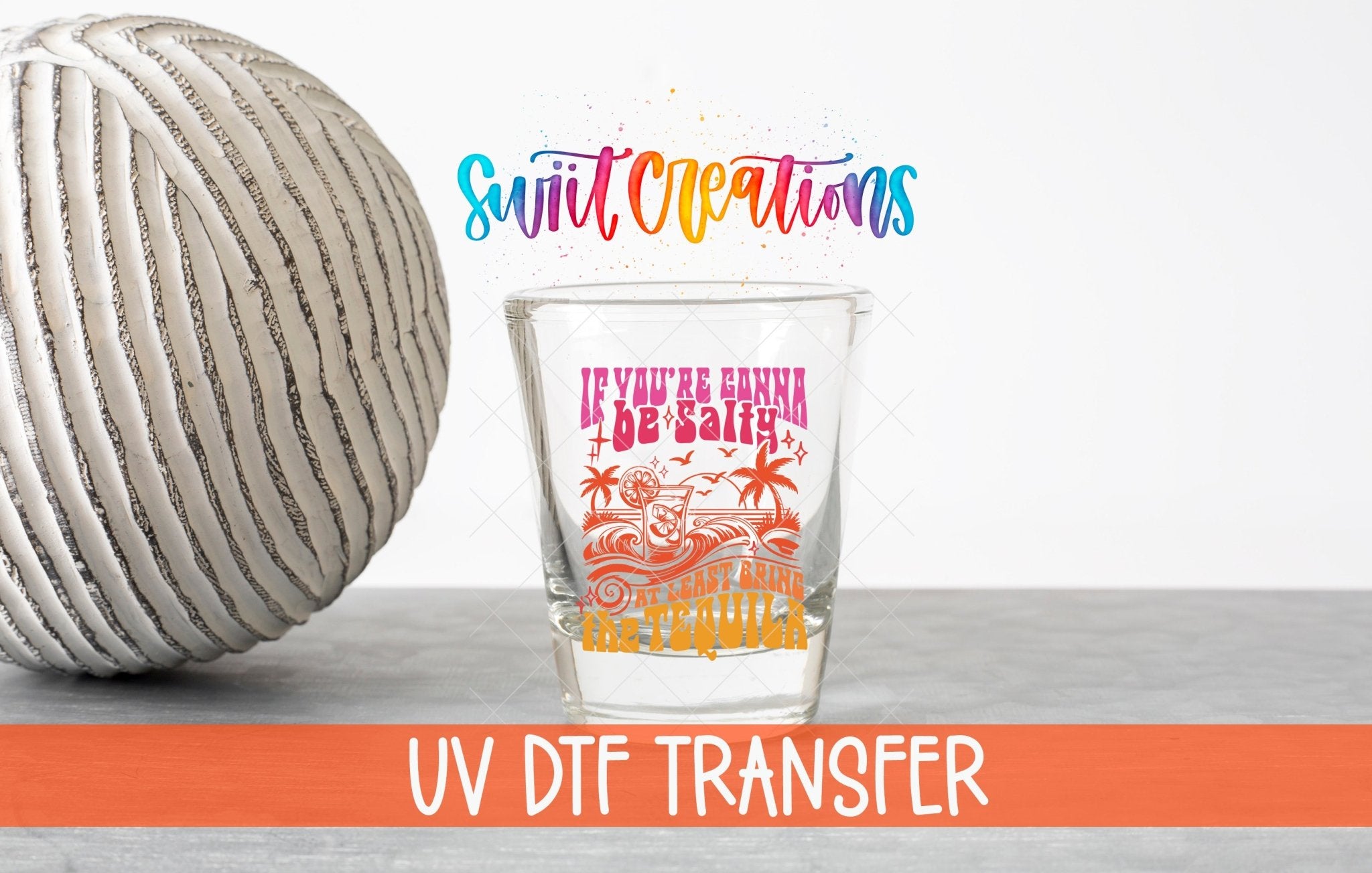 If You’re Gonna Be Salty UV DTF Shot Glass Transfer | SG1558 - Swiit Creations