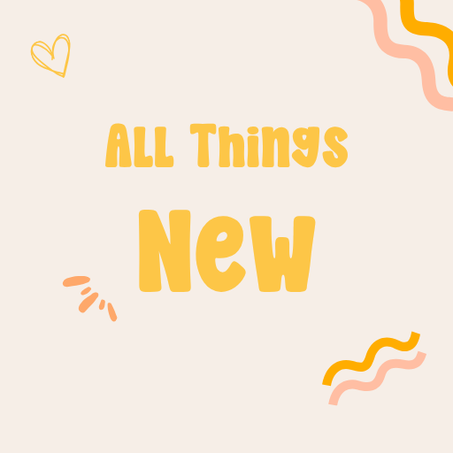 All Things New