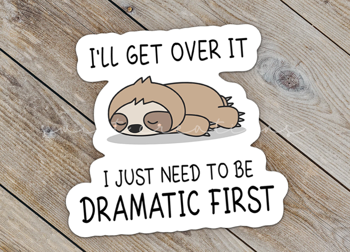 a sticker that says i'll get over it i just need to be