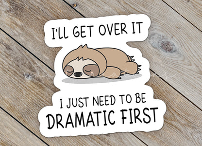 a sticker that says i'll get over it i just need to be