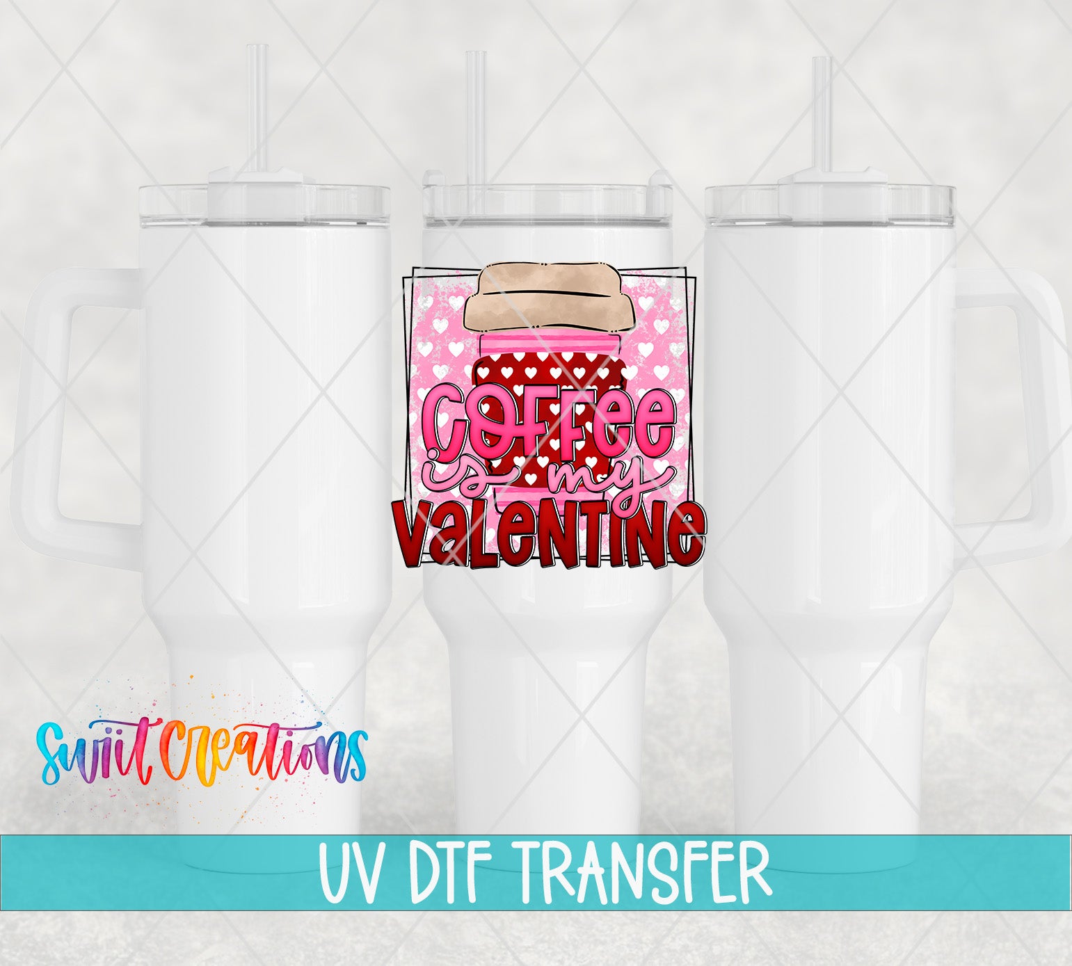 three white tumblers with a pink and red design on the center, which says "Coffee is my Valentine". The image also includes text that says "UV DFT TRANSFER" and "Switc Productions".