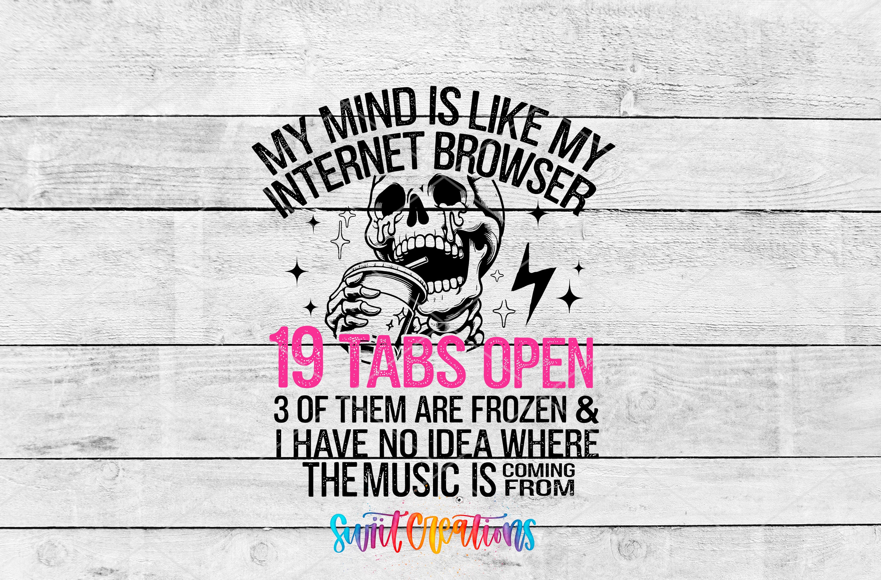 The image is a humorous text overlay on a white wooden background, depicting a skull holding a cup and surrounded by text that reads "My mind is like my internet browser, 19 tabs open, 3 of them are frozen & I have no idea where the music is coming from".