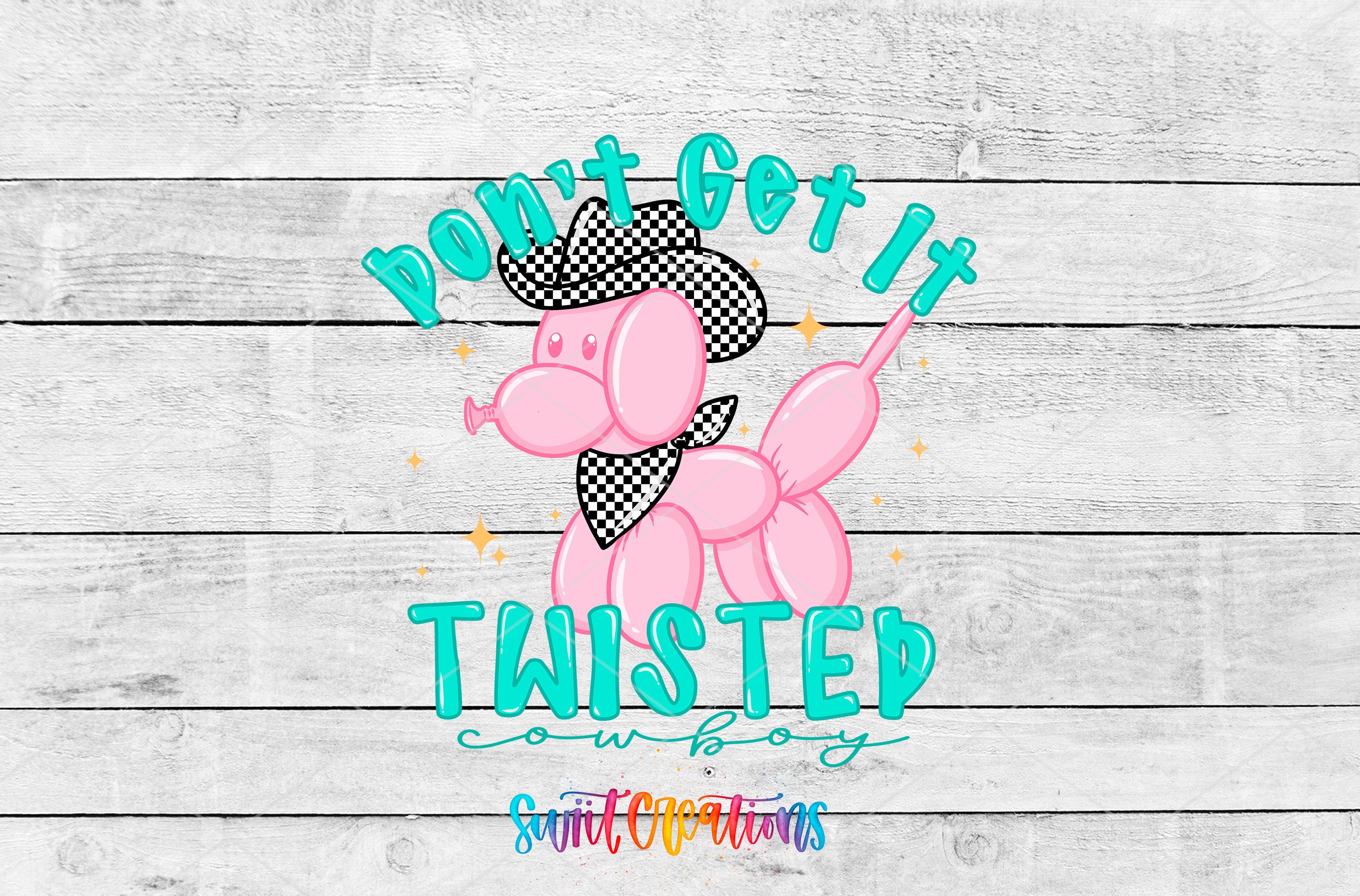 a pink balloon dog wearing a cowboy hat and holding a cowboy hat, with the text "Don't get it twisted" written around it.
