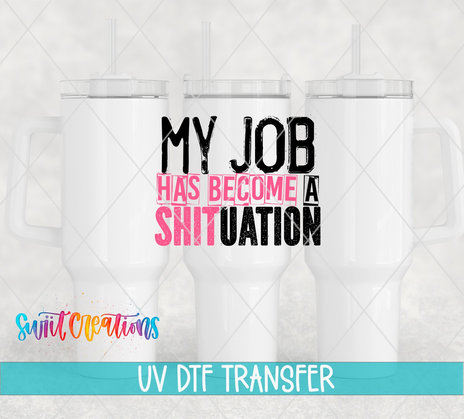three white tumblers with the text "MY JOB HAS BECOME A SHITUATION" printed on them.