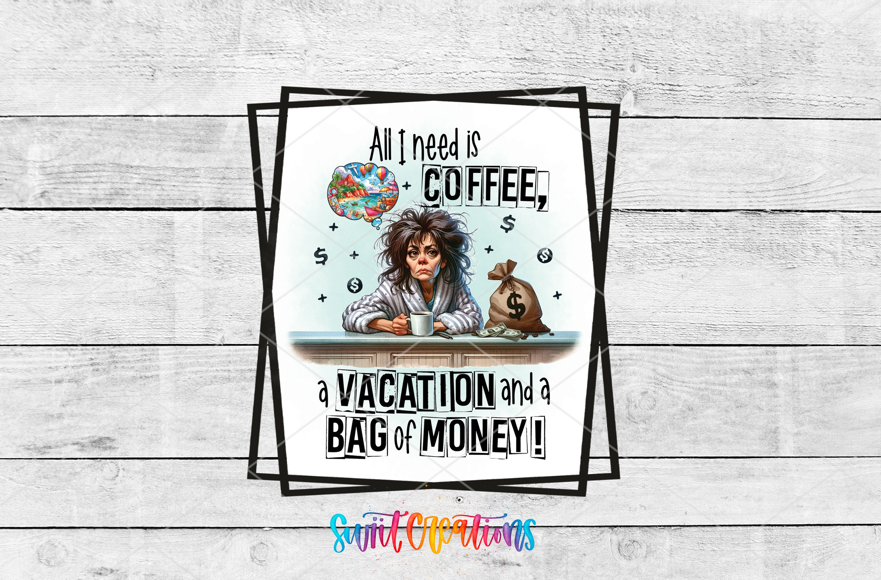 The image is a collage of two images: one depicting a person with a suitcase and the other showing a person with a bag of money. The text overlay reads "All I need is COFFEE, a VACATION and a BAG of MONEY!"