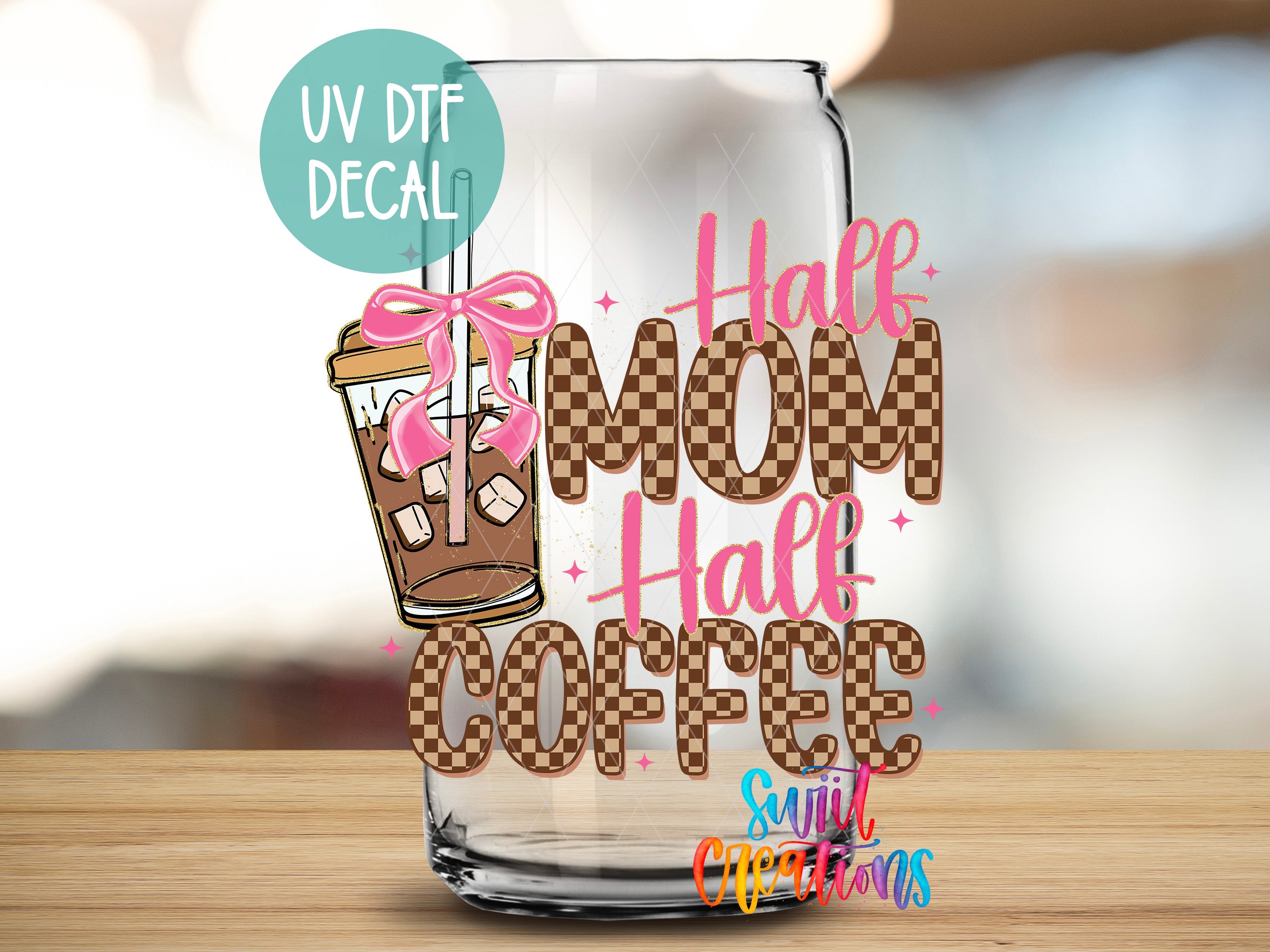 a glass with a design that says "Half Mom Half Coffee" and includes a cup of coffee with a bow.