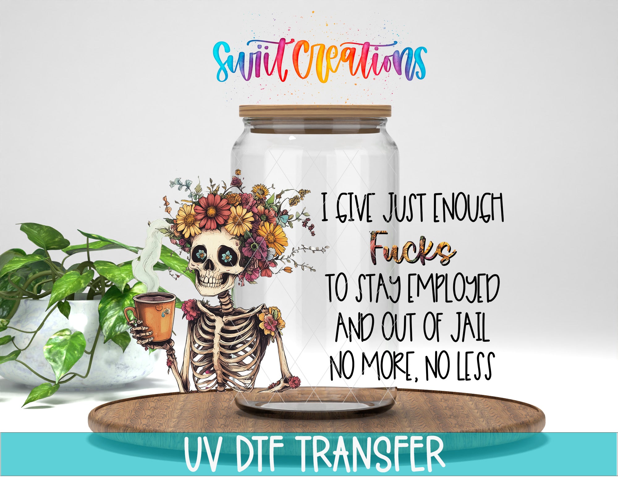 a skeleton holding a cup of coffee, with a text overlay that reads "I give just enough shit to stay employed and out of jail no more, no less" and "Swit Creations".