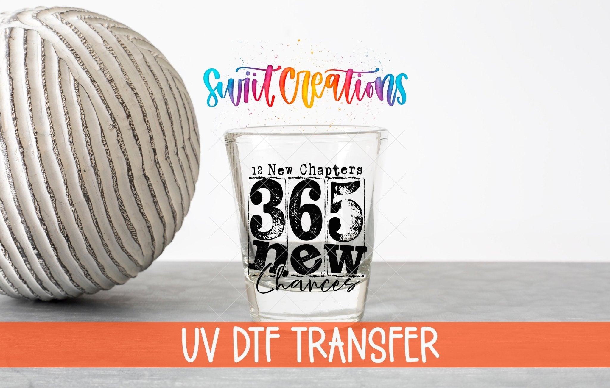 12 New Chapters 365 New Chances Shot Glass UV DTF Transfer Decal | SG1706 - Swiit Creations