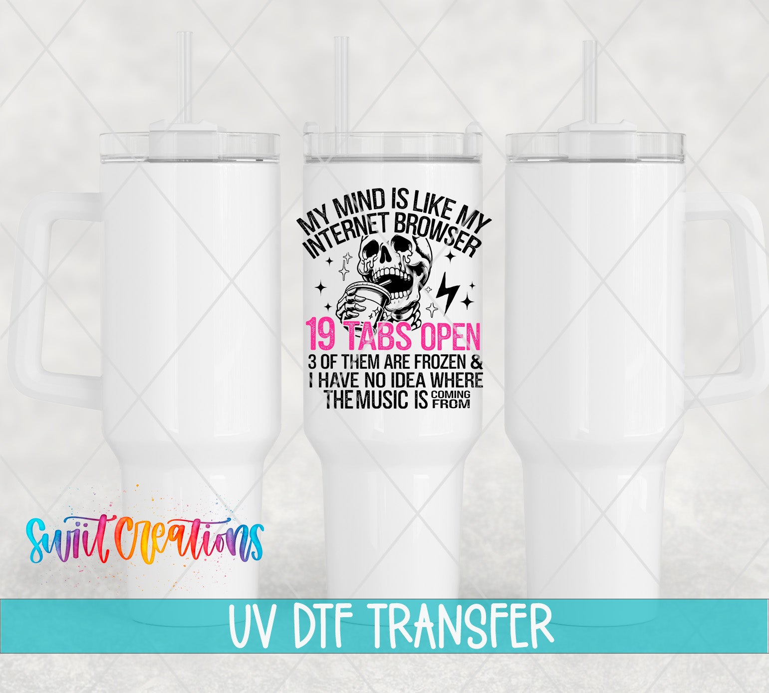 The image is a collage of three white tumblers with a printed design on them. The design features a skull and text that reads "My mind is like my internet browser, 19 tabs open, 3 of them are frozen & I have no idea where the music is coming from".