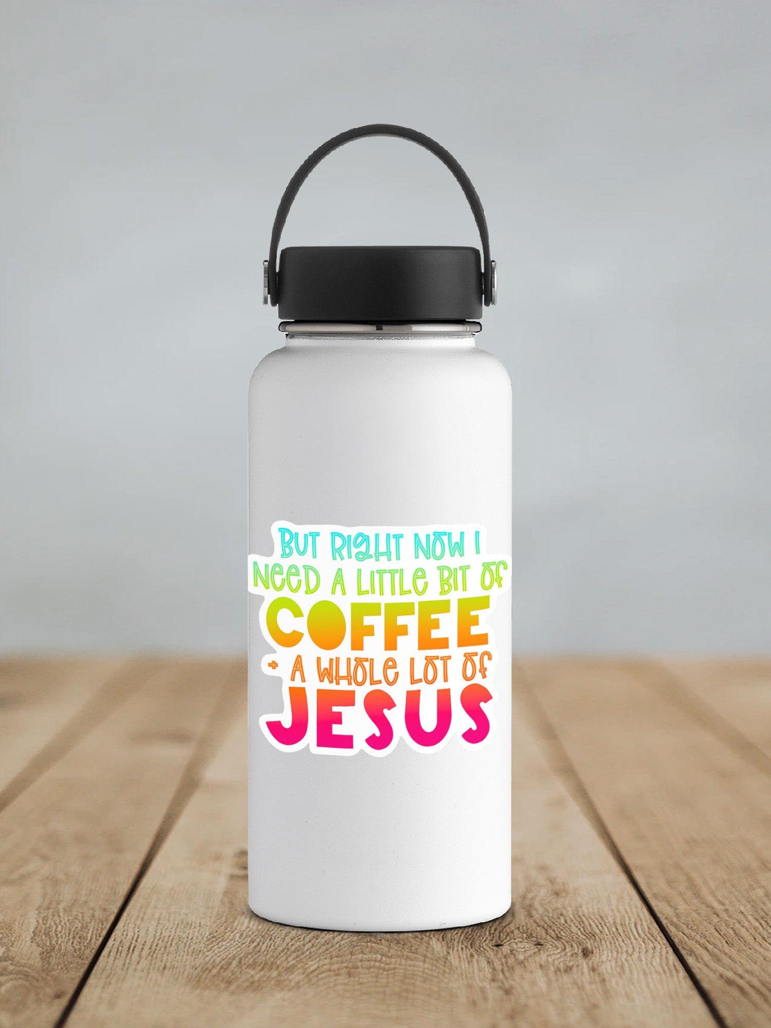 a white water bottle with the words coffee a whole lot of jesus printed on it