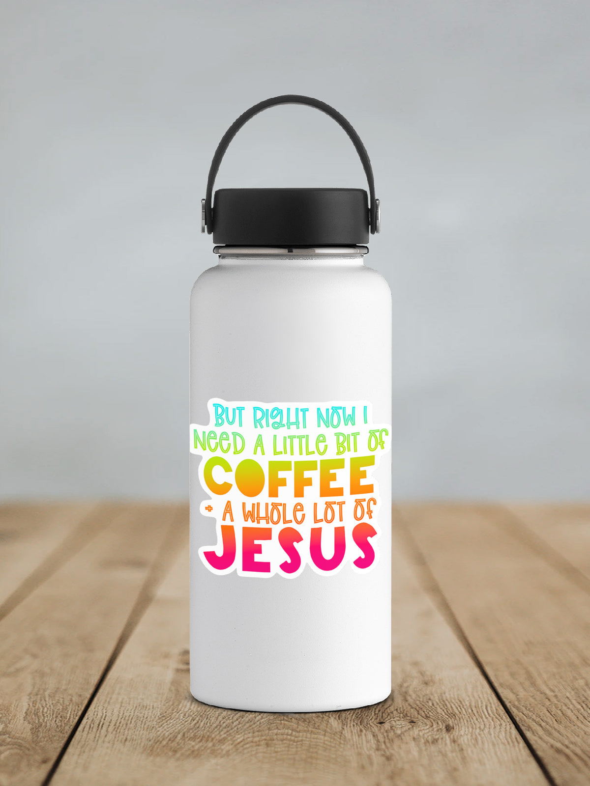 a white water bottle with the words coffee a whole lot of jesus printed on it