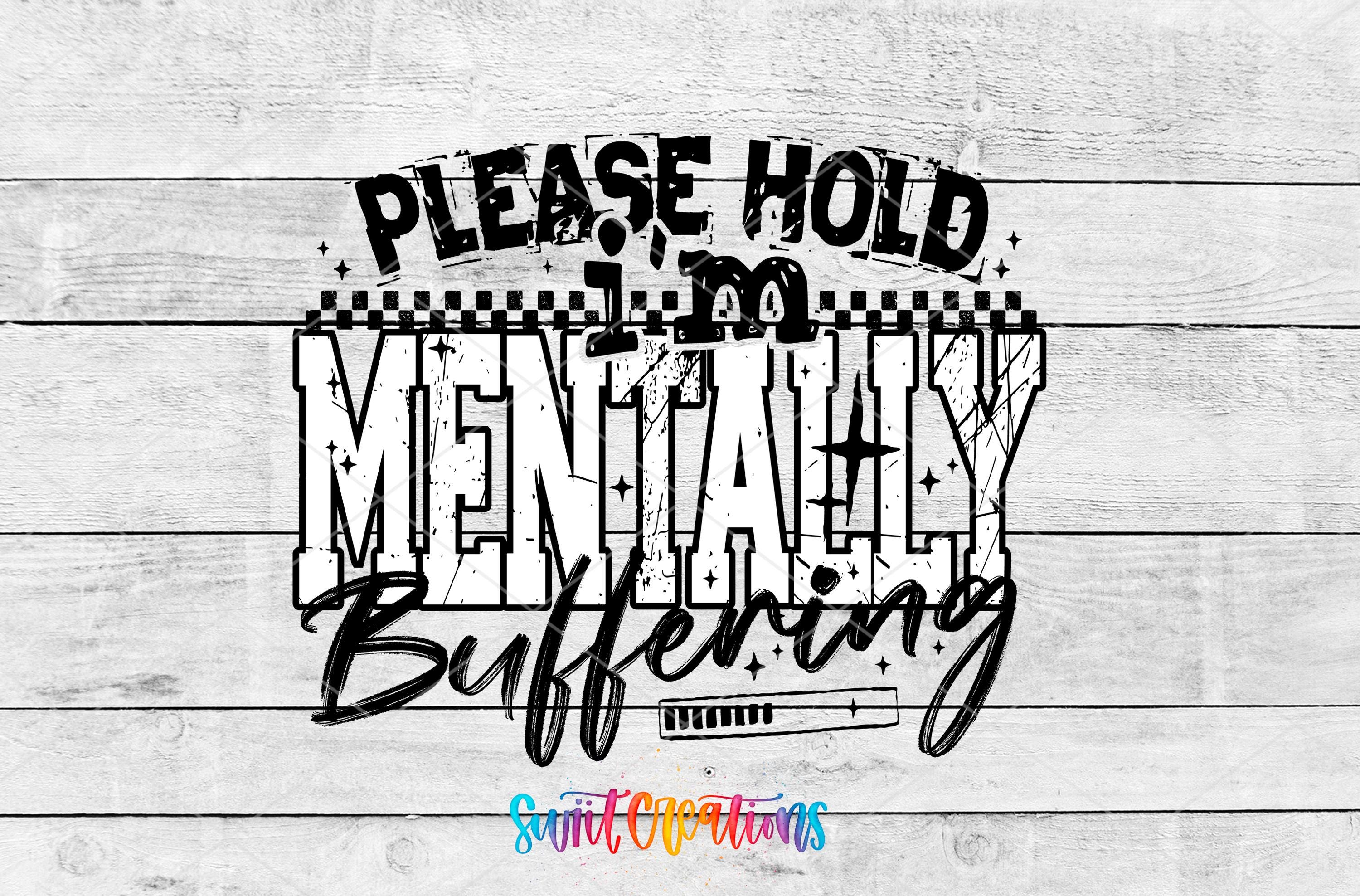 a text graphic with the phrase "Please hold mentally buffering" written in a distressed font.