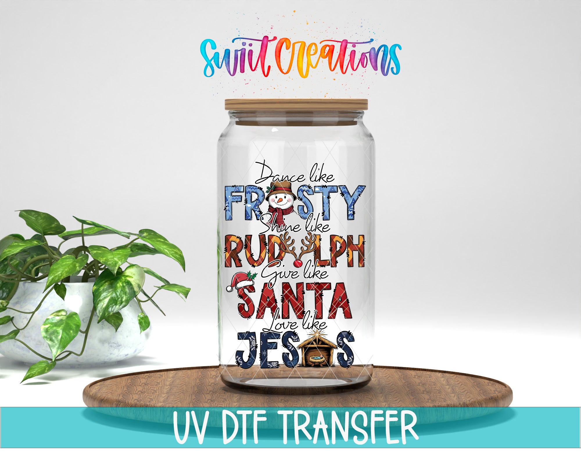 A glass jar with a label that says "Dance like FROSTY, give like RUDY, give like SANDA, give like JESUS" in a colorful, artistic style. The jar is placed on a wooden surface, and there is a potted plant in the background.