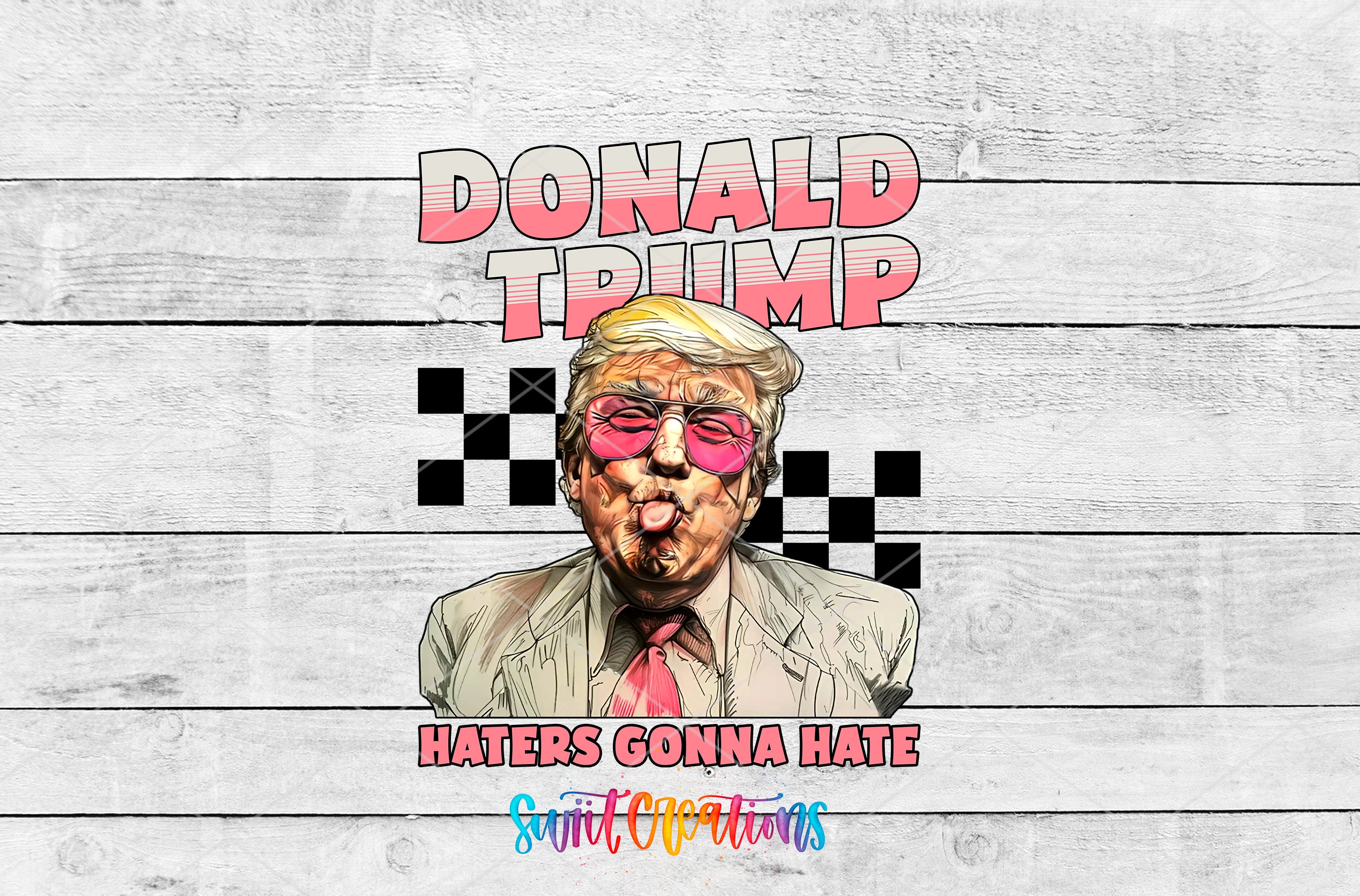a cartoon-style illustration of a man wearing sunglasses and a tie, with the text "DONALD TRUMP HATERS GONNA HATE" above and below the image.