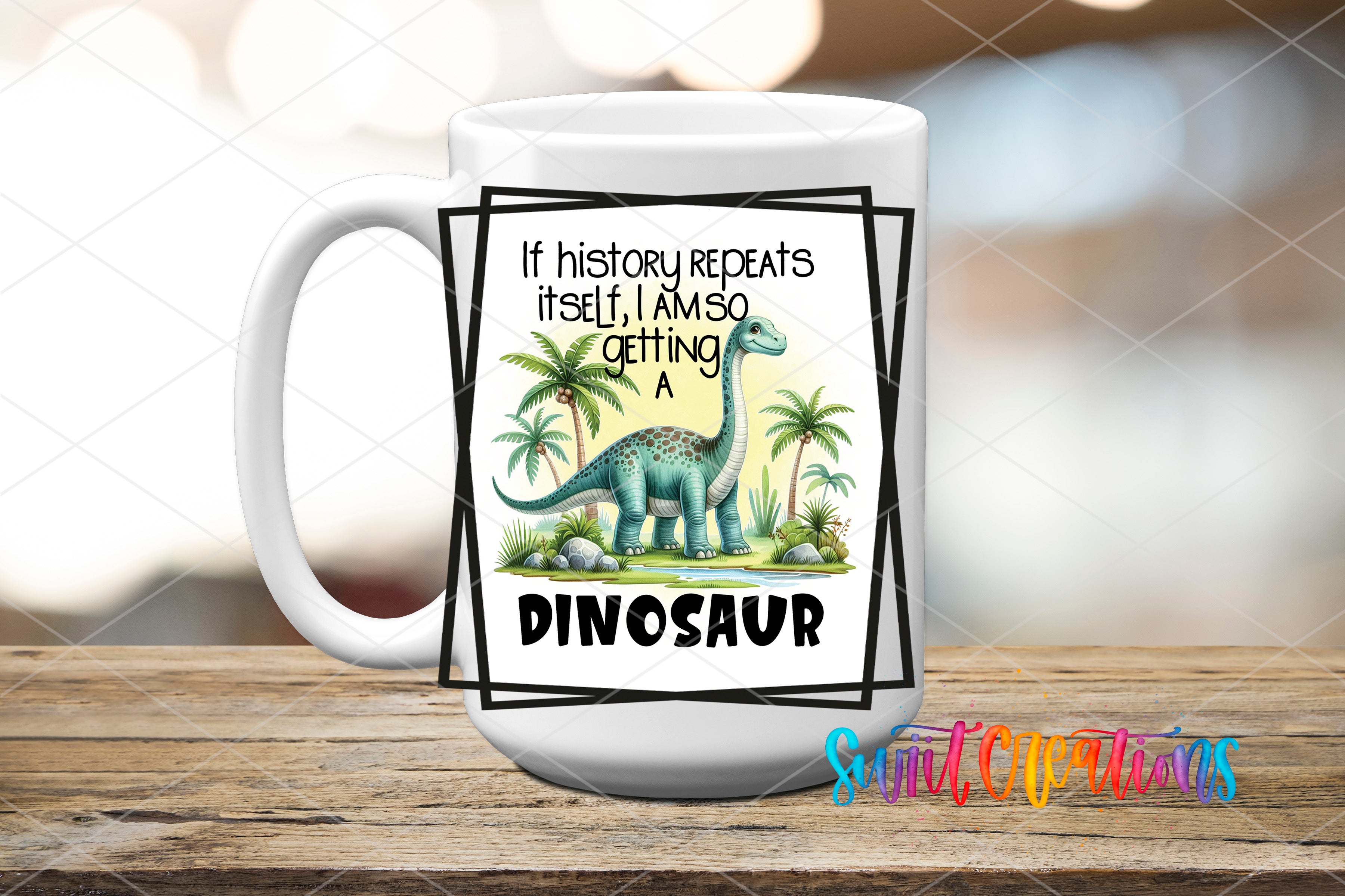A white mug with a printed design featuring a dinosaur and tropical plants, along with the text "If history repeats itself, I am so getting a dinosaur".