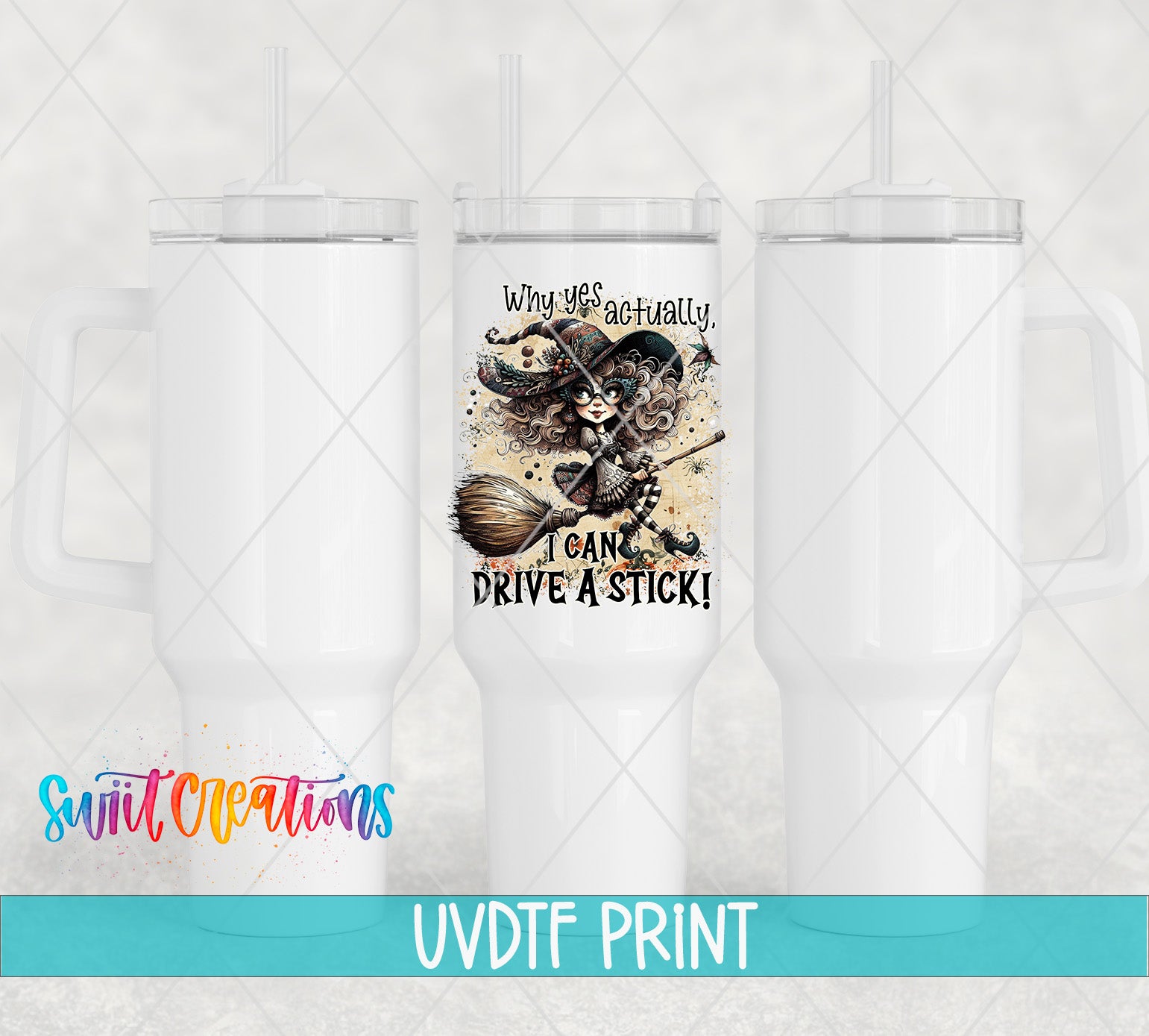 a white tumbler with a printed design of a witch on it, along with the text "Why you should actually drive a stick!" The tumbler is displayed against a light background, and there is a watermark at the bottom that reads "Switcraft UVDF Print".