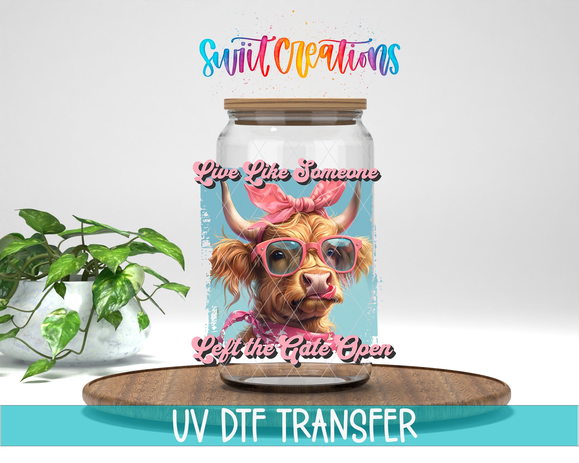 a glass jar with a cow wearing sunglasses and a pink bow, along with the text "Live Like Someone Left the Gate Open" and "UV DFT Transfer".