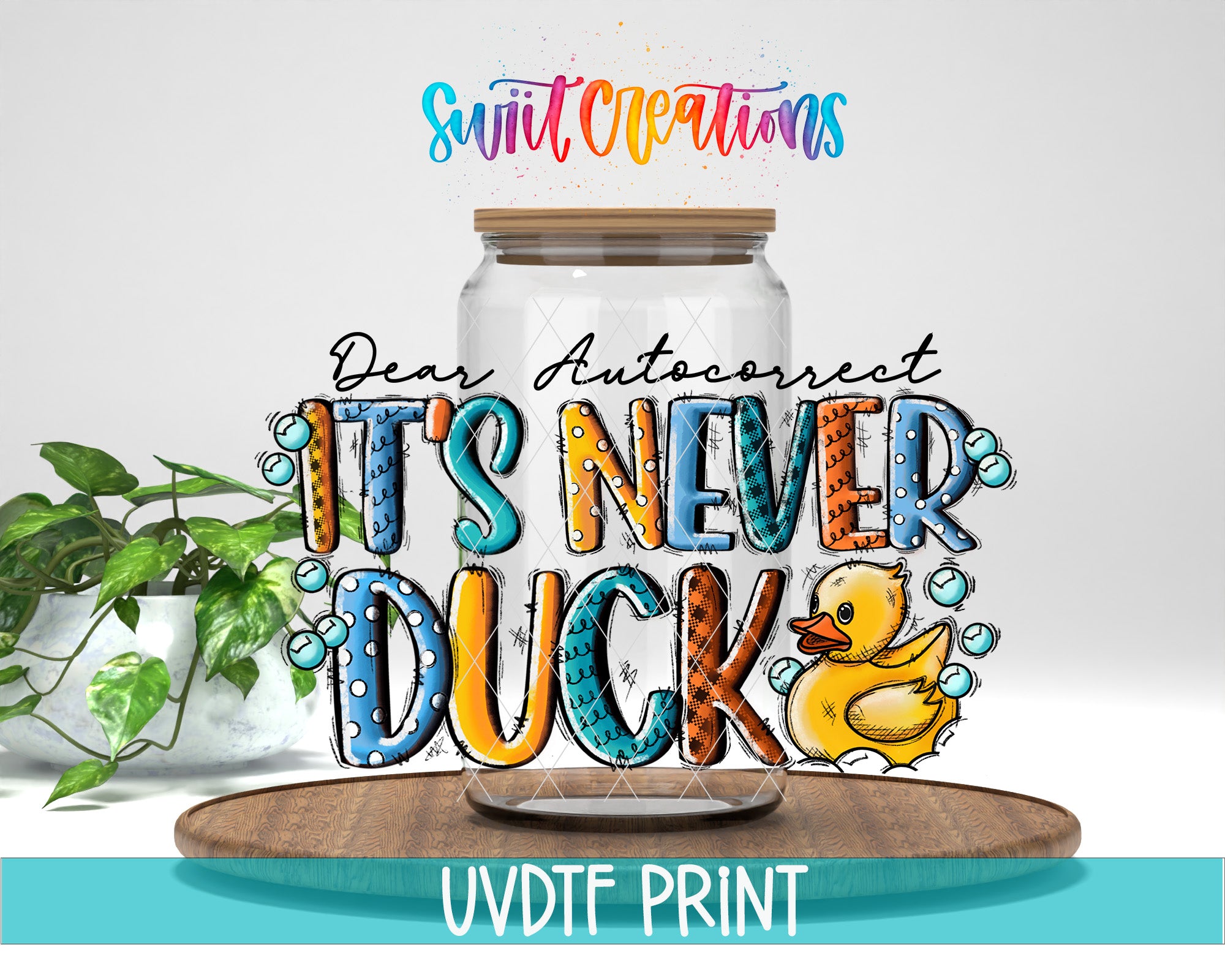 a large glass jar with a lid, filled with bubbles, and a rubber duck inside. The jar is surrounded by colorful text that reads "Dear Autocorrect, It's Never Duck". The text is stylized and written in a playful, artistic manner.