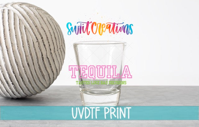 a clear glass of water with a colorful design above it, and a white ball with a striped pattern next to it. The text above the glass reads "Swift Creations" and "TEQUILA TASTE LIKE BAD REINFORCES". The text below the glass says "UVDF PRINT".