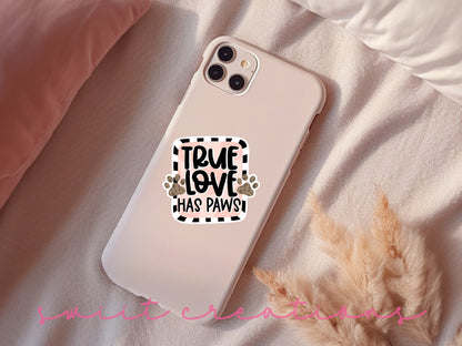 a phone case that says true love has paws