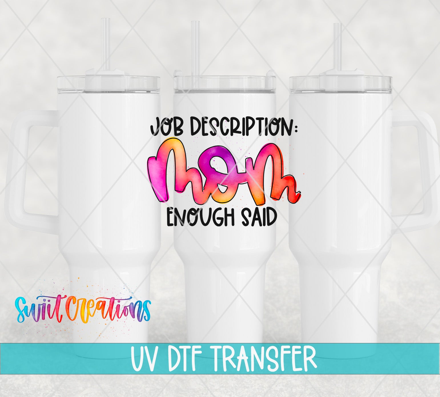 a white ceramic mug with a colorful text design on it, which says "Job Description: Mom Enough Said". The mug is placed against a light background, and there is a watermark at the bottom of the image that reads "Swit Transfers UV Dtf Transfers".