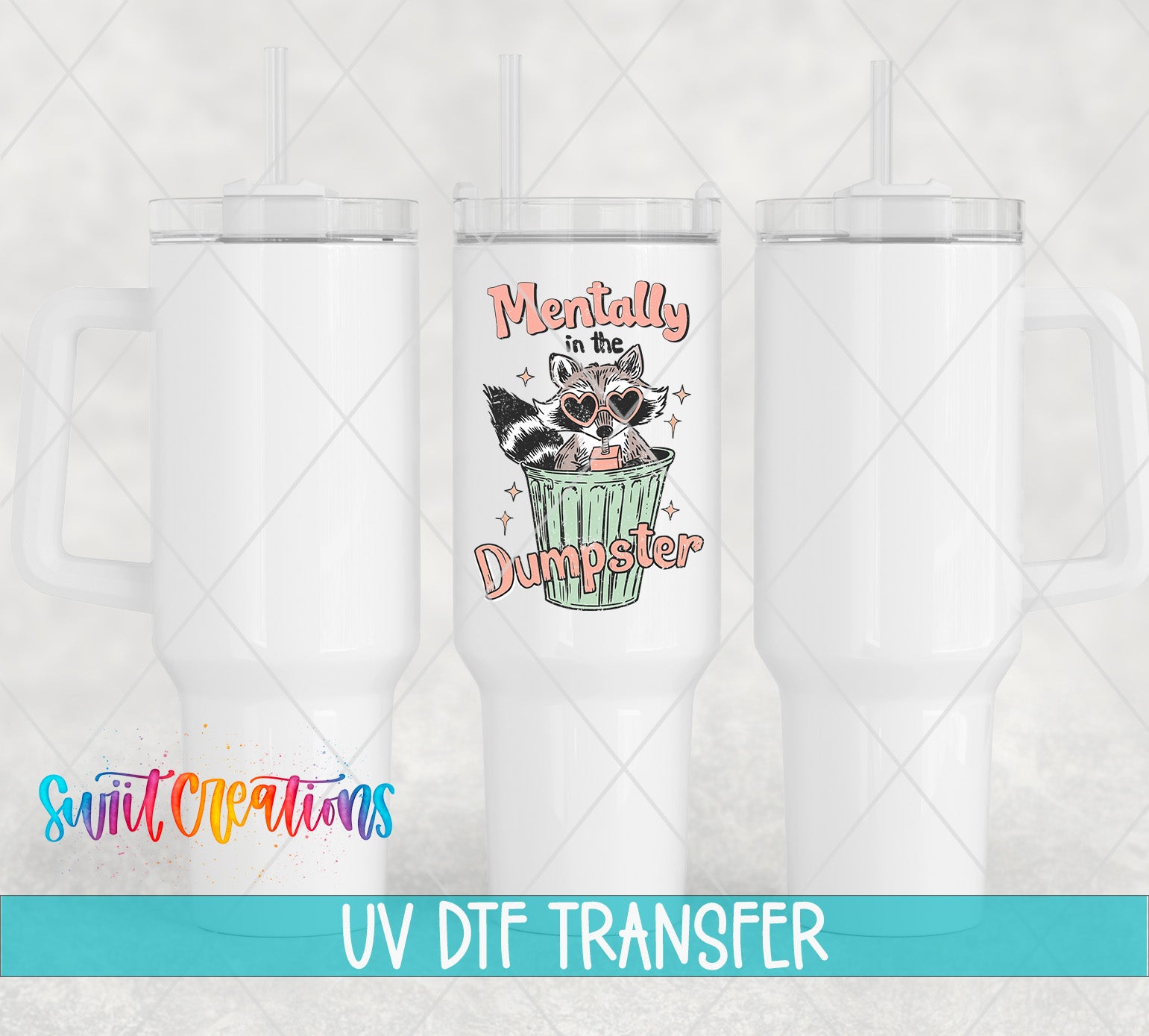 three white tumblers with a printed design on them, including a raccoon wearing sunglasses and the text "Mentally Dumpster".