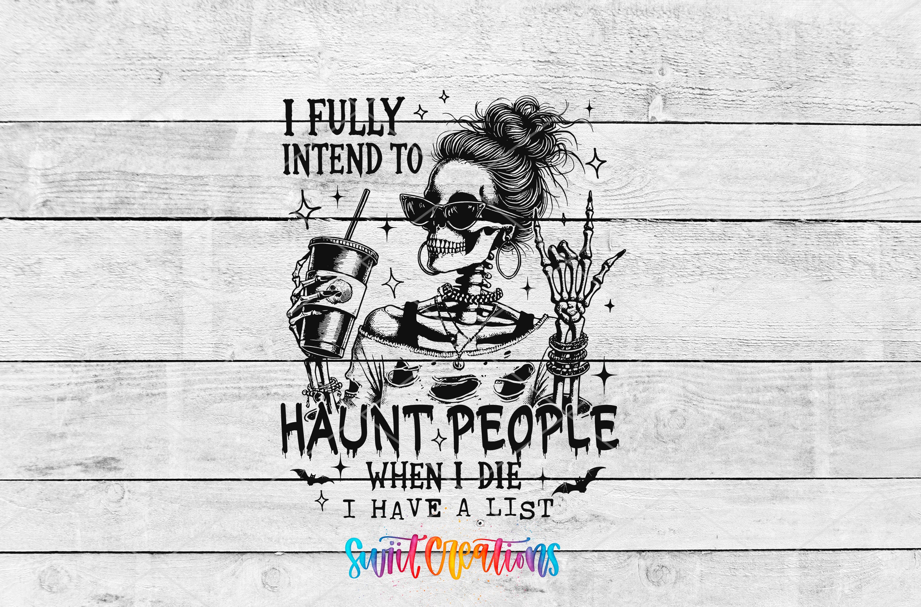 a skeleton wearing sunglasses and holding a drink, with the text "I FULLY intend to HAUNT PEOPLE WHEN I die I HAVE A LIST" written below the skeleton.
