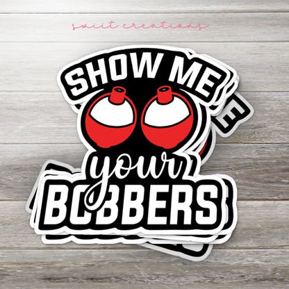 a sticker that says show me your bobbers